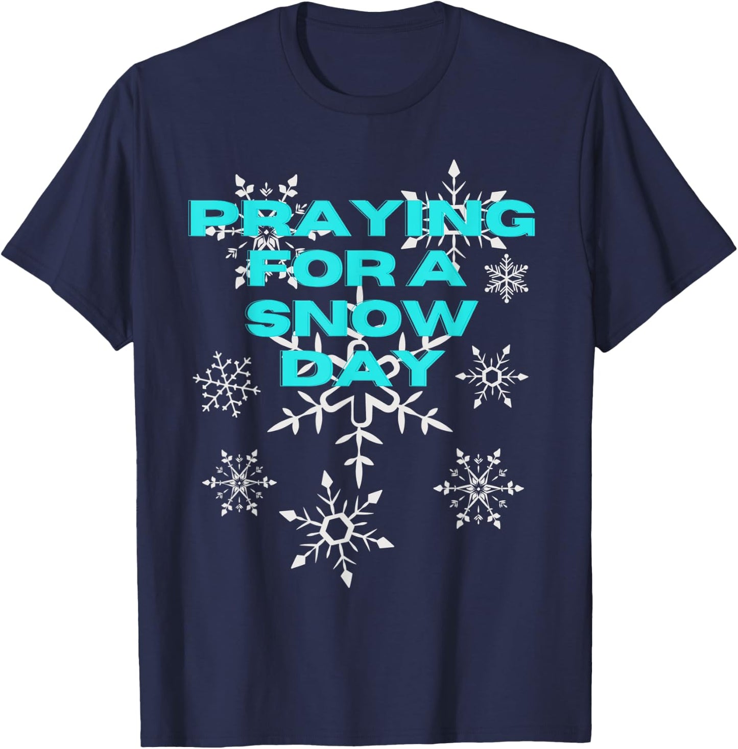 Funny Snowflake Praying For A Snow Day Skiing Snowing T-Shirt - T-Shirt | Navy