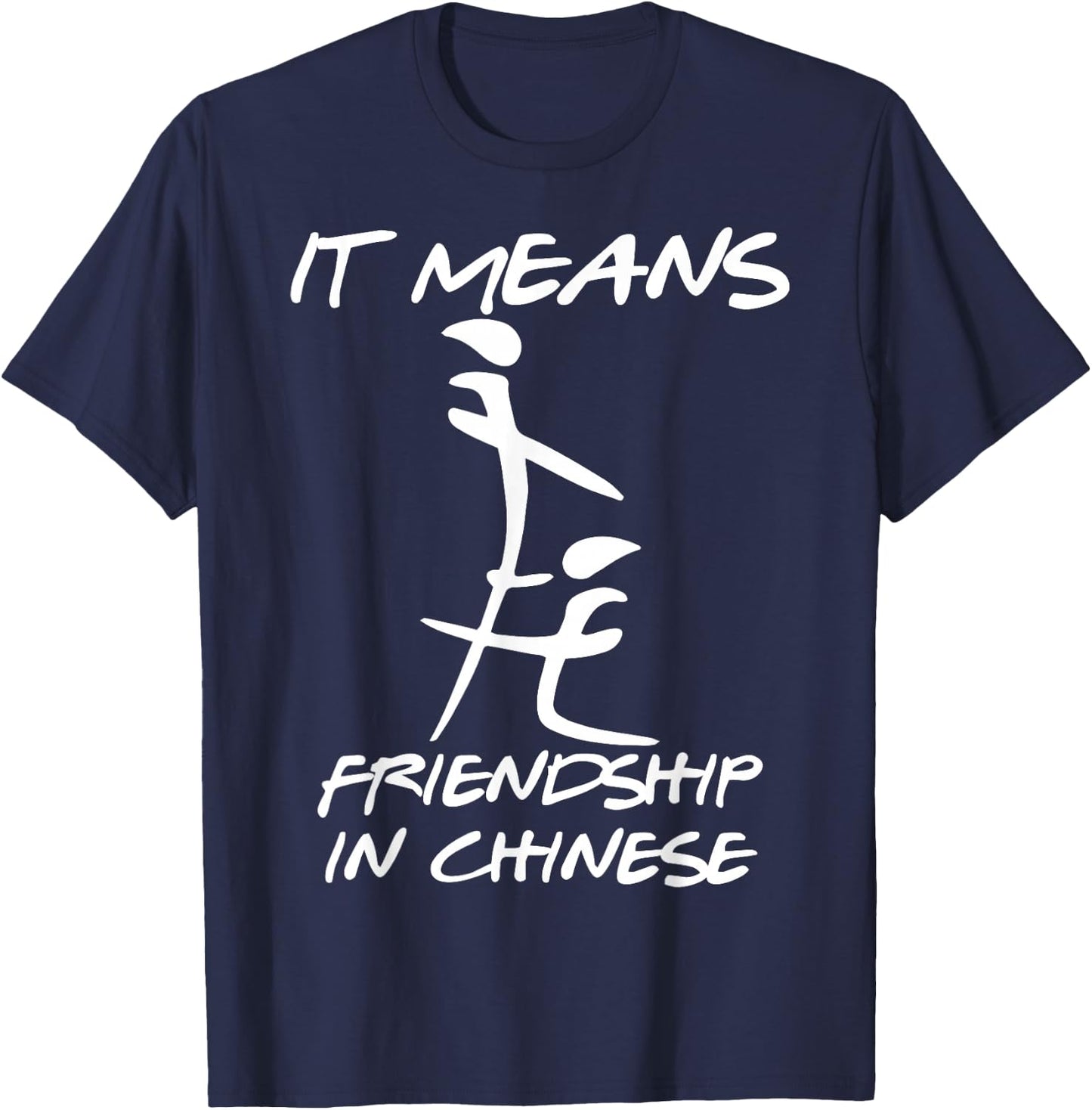 It Means Friendship in Chinese Funny Sarcasm T-Shirt - T-Shirt | Navy