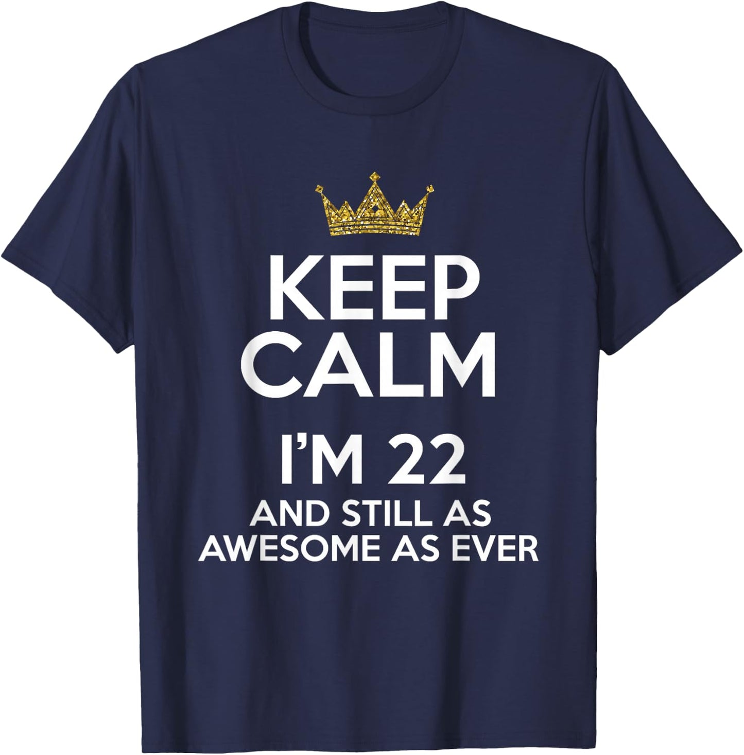 Keep Calm I'm 22 Years Old Funny 22nd Birthday Party B-Day T-Shirt - T-Shirt | Navy