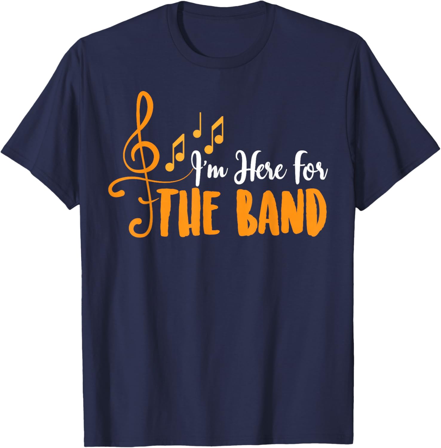 I'm Here for The Band Funny Marching Band Camp Gift T-Shirt - T-Shirt | Navy