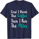 First I Drink The Coffee Then I Run The Miles Shirt Running T-Shirt - T-Shirt | Navy