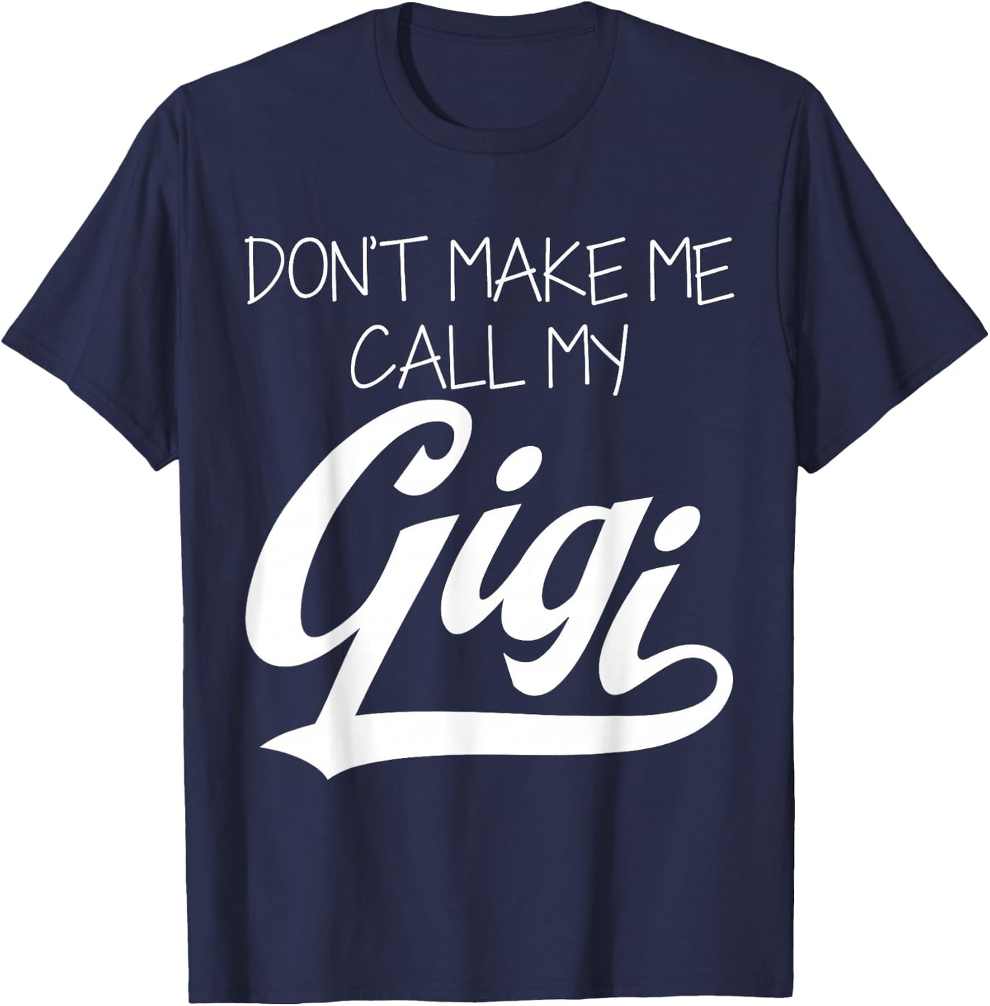 Don't Make Me Call My Gigi T-Shirt - T-Shirt | Navy