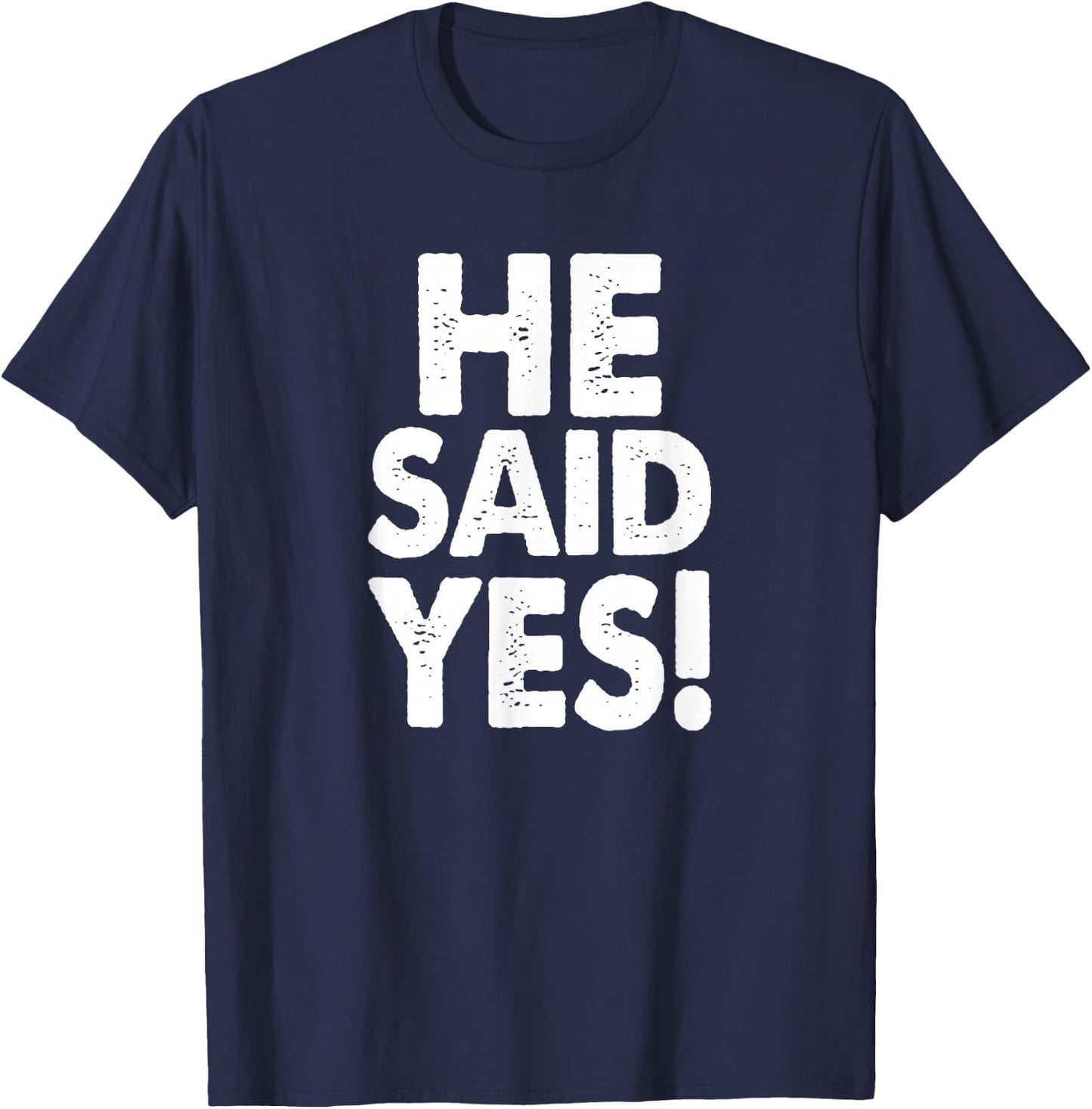 He Said Yes Fiance Engagement Getting Married Funny Design T-Shirt - T-Shirt | Navy
