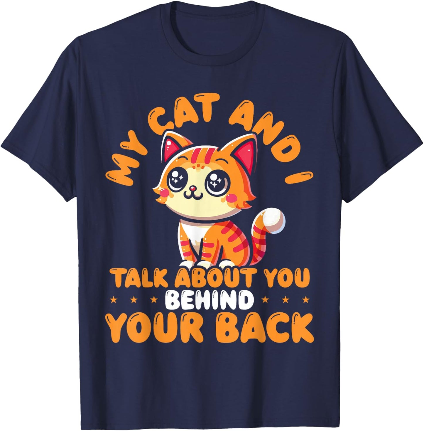 My Cat And I Talk About You Behind Your Back Sarcastic Funny T-Shirt - T-Shirt | Navy