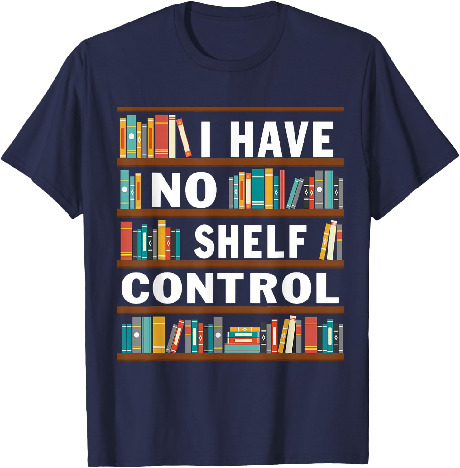 I Have No Shelf Control Funny Library Reading Lovers T-Shirt - T-Shirt | Navy