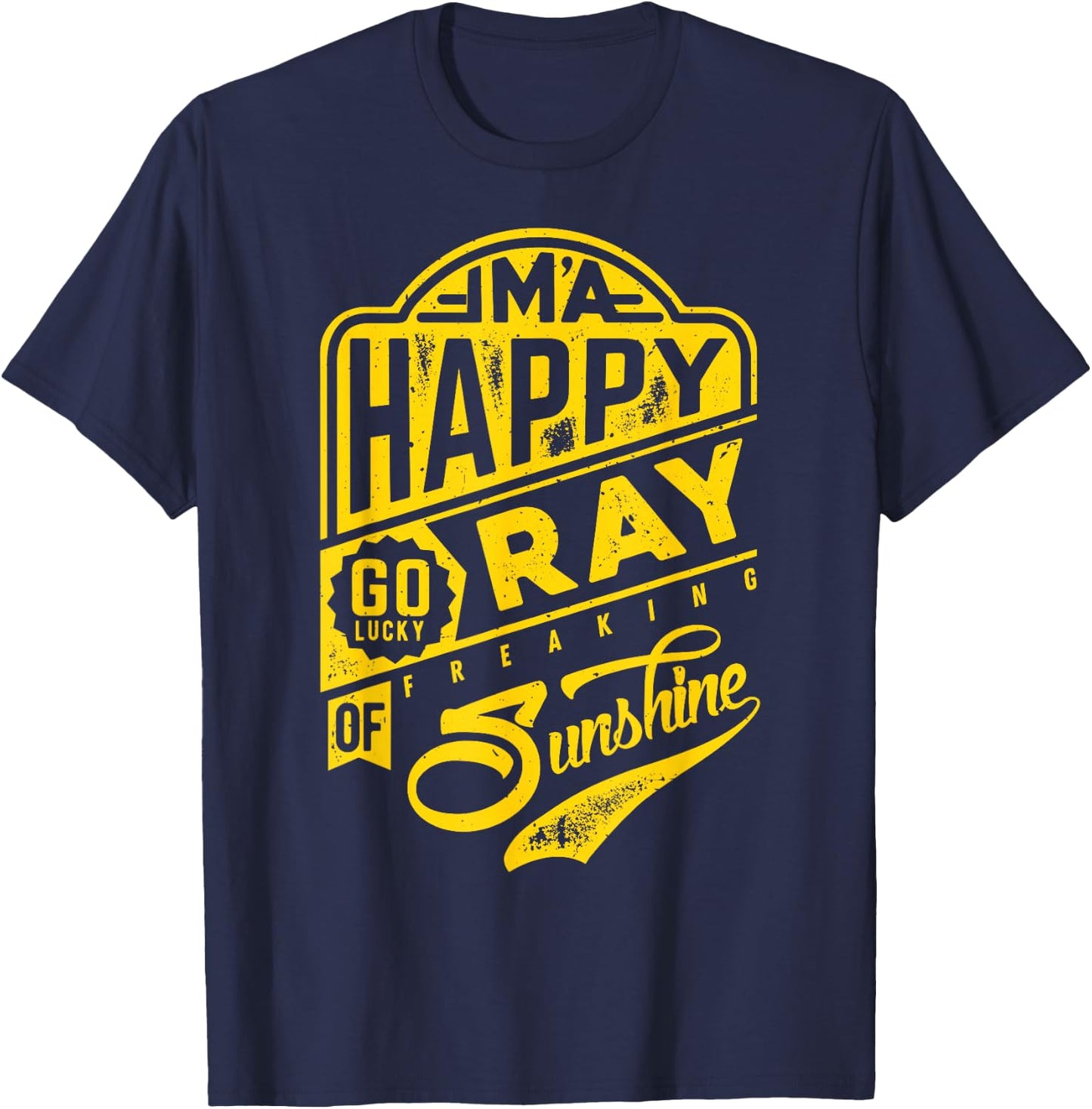 I'm a Happy Go Lucky Ray of Freaking Sunshine Funny T-Shirt - T-Shirt | Navy