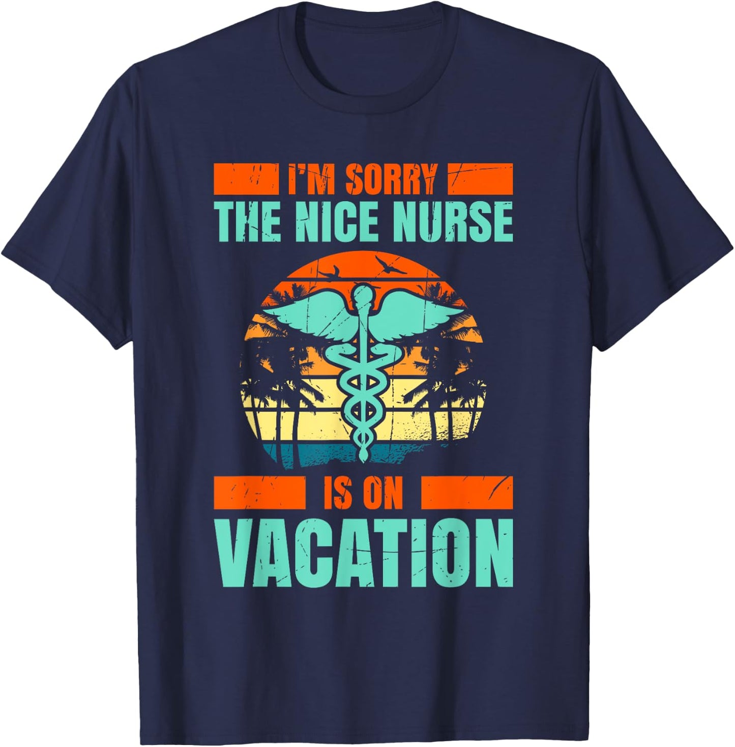 Im Sorry The Nice Nurse Is On Vacation Travel Vacation T-Shirt - T-Shirt | Navy