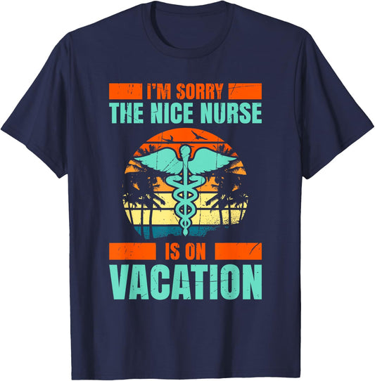 Im Sorry The Nice Nurse Is On Vacation Travel Vacation T-Shirt - T-Shirt | Navy