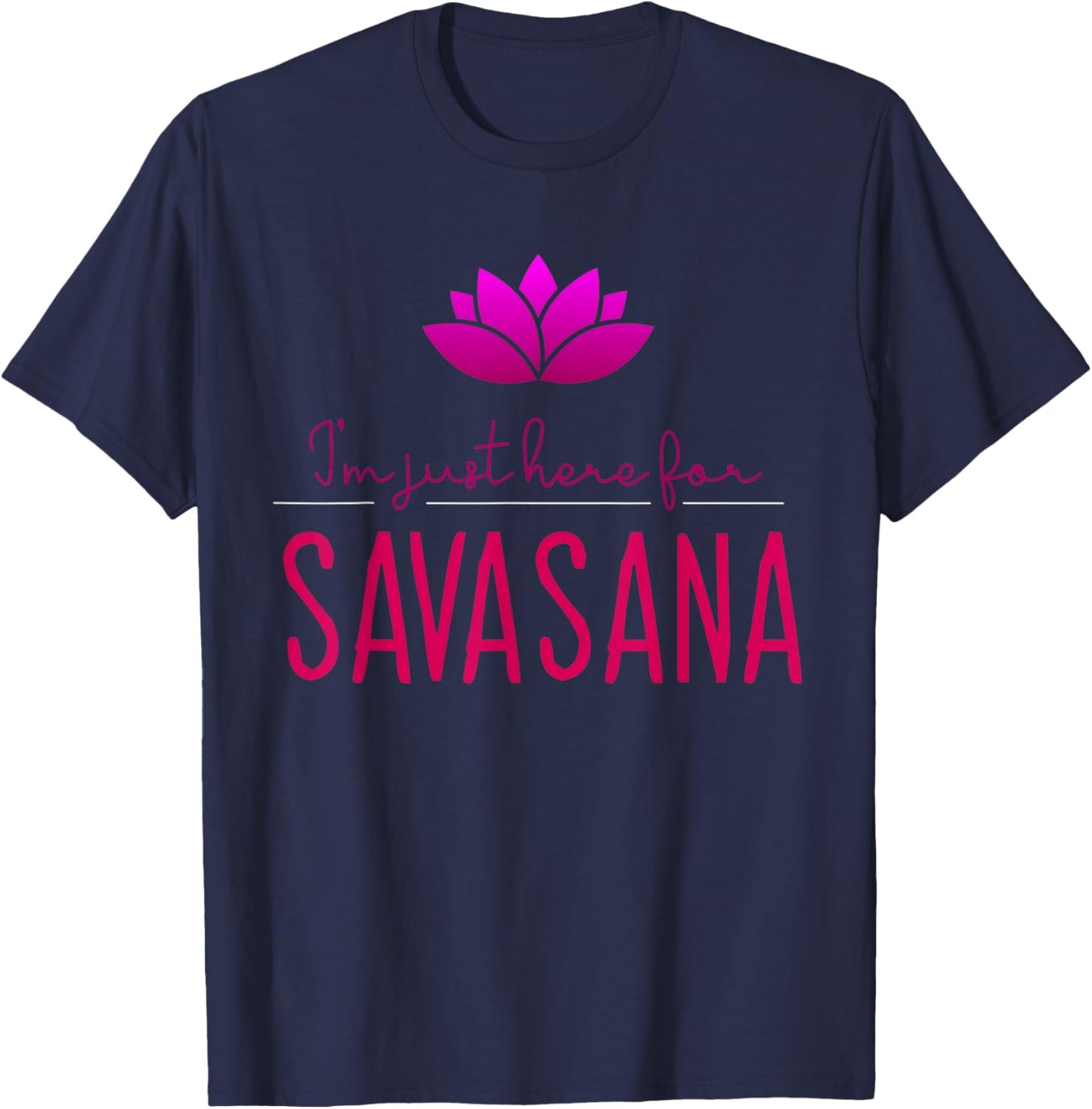 Meditation and Yoga Design for I'm Just Here For Savasana T-Shirt - T-Shirt | Navy