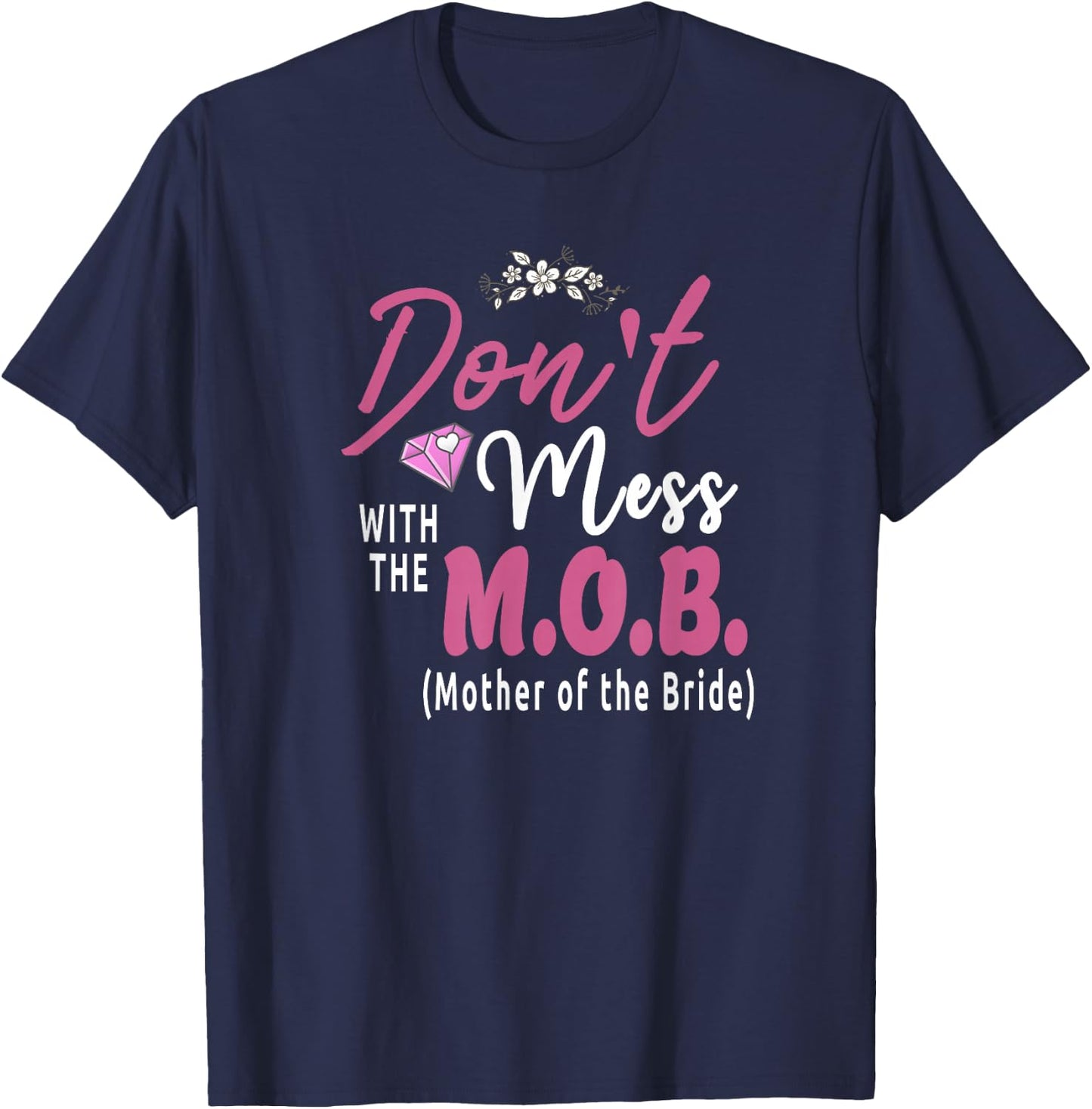 Mother Of The Bride M.O.B. Wedding Funny T-Shirt - T-Shirt | Navy