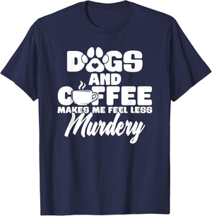 Dogs And Coffee Make Me Feel Less Murdery T-Shirt - T-Shirt | Navy