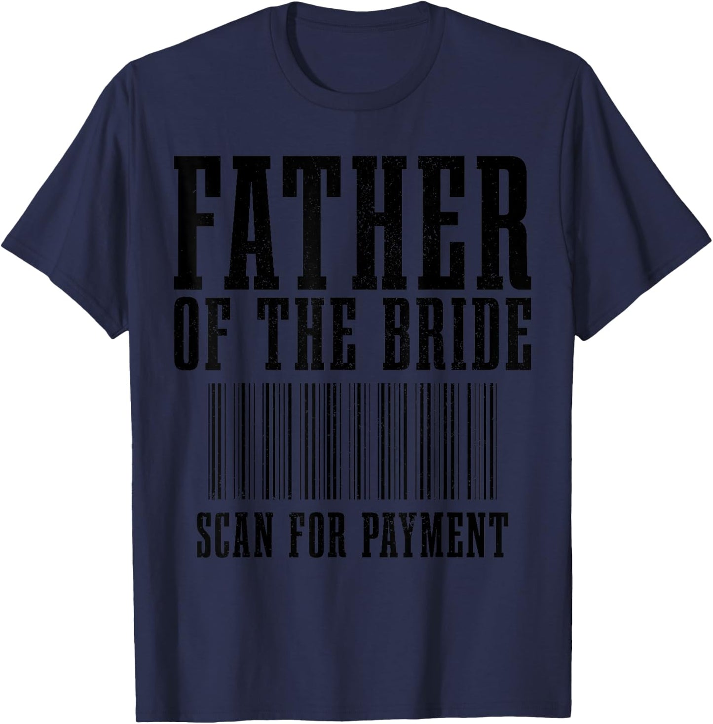 Father Of The Bride Scan For Payment Funny Barcode Wedding T-Shirt - T-Shirt | Navy