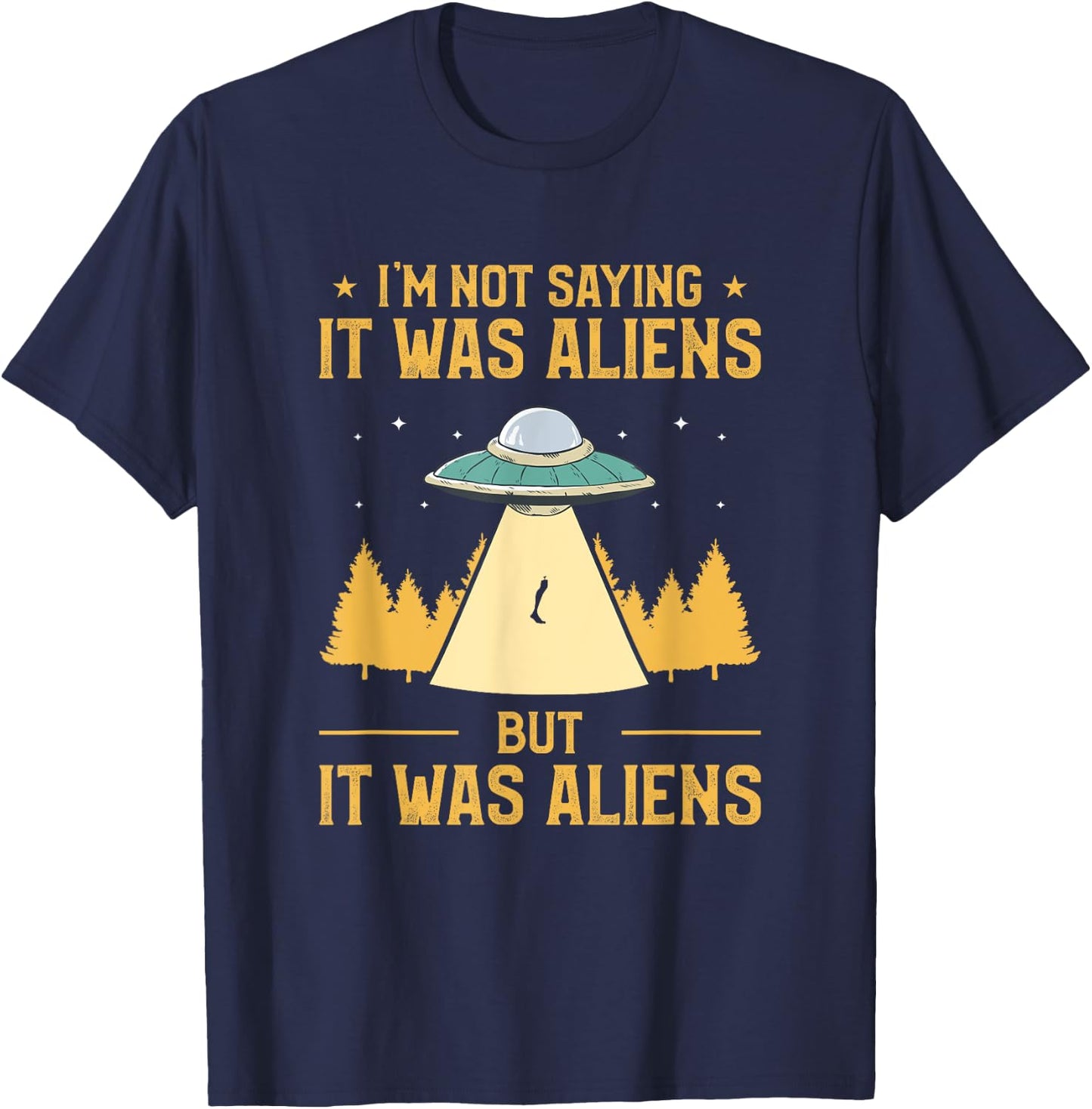 I'm Not Saying It Was Aliens But It Was Aliens Amputee T-Shirt - T-Shirt | Navy