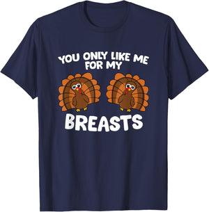 Thanksgiving Women You Only Like Me For My Breasts Turkey T-Shirt - T-Shirt | Navy