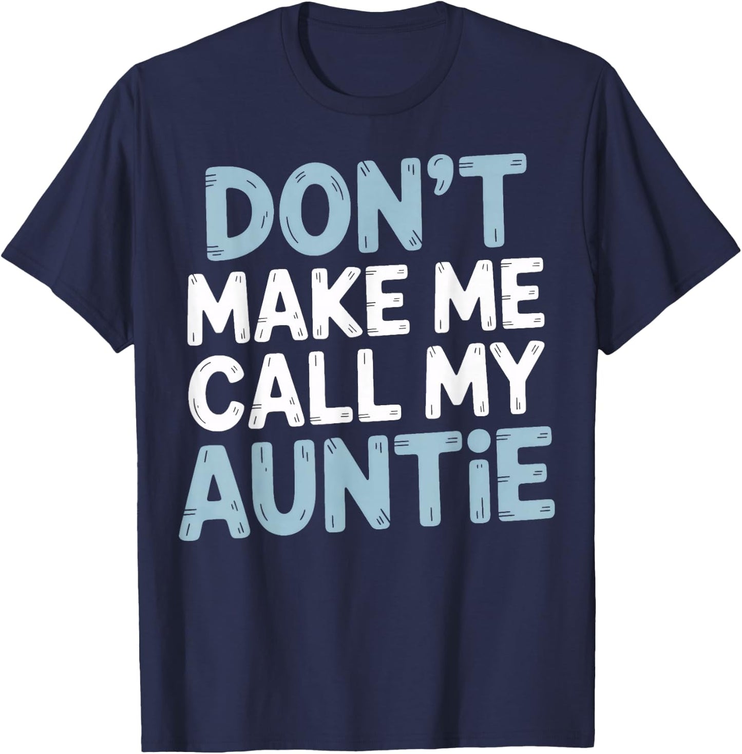 Funny Don't Make Me Call My Auntie T-Shirt - T-Shirt | Navy
