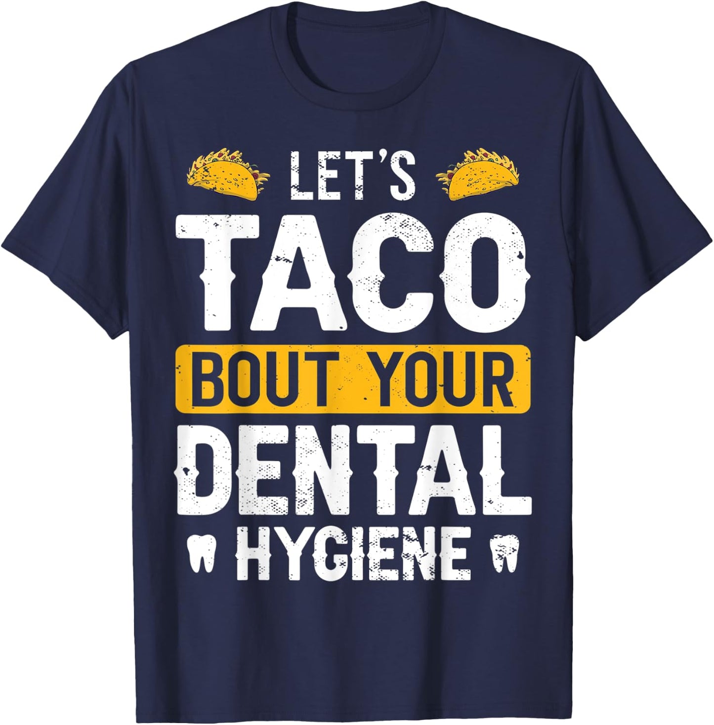 Dentistry Lets Taco Bout Your Dental Hygiene Funny Dentist T-Shirt - T-Shirt | Navy