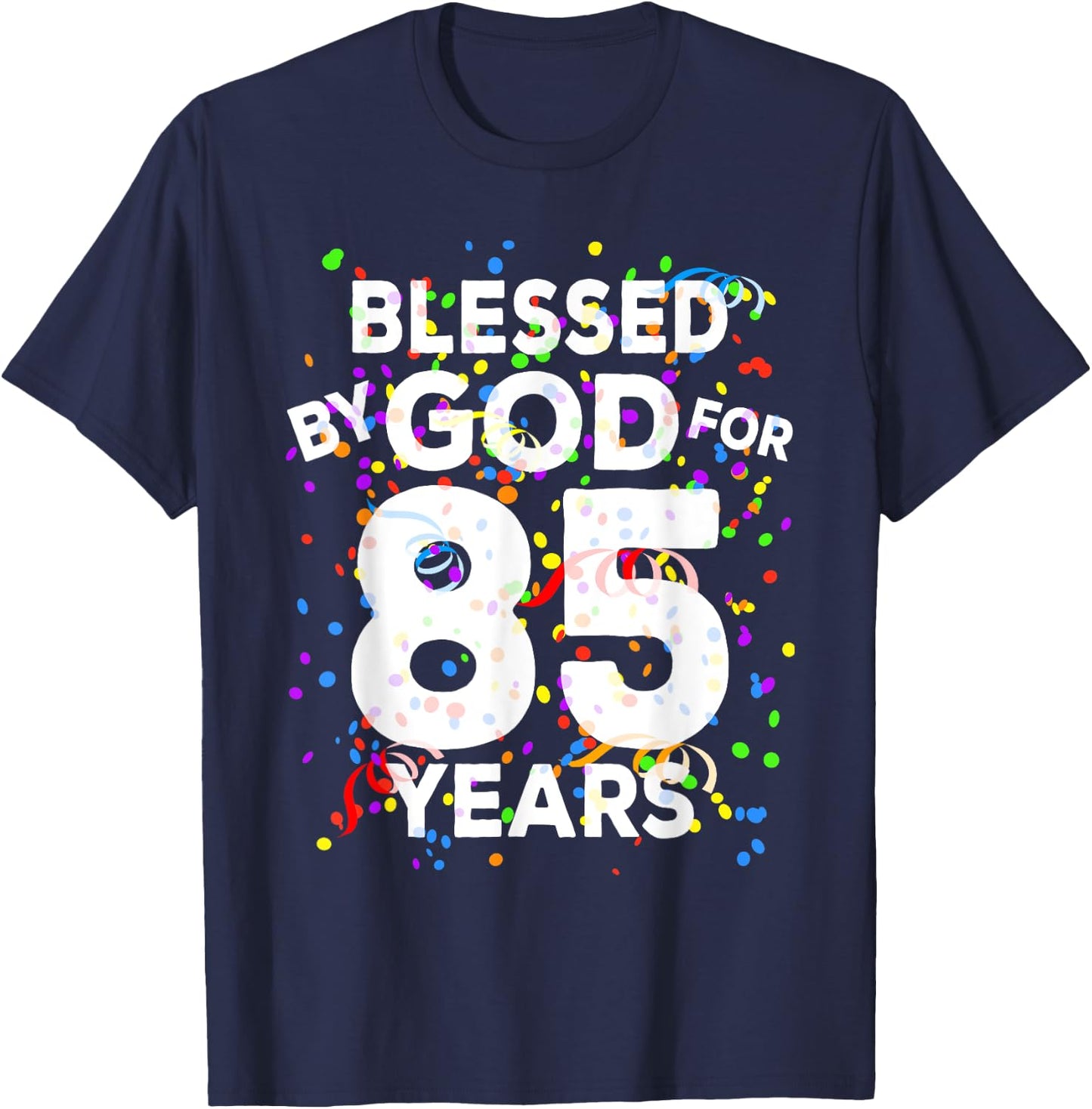 Blessed By God For 85 Years Shirt Happy 85th Birthday Shirt T-Shirt - T-Shirt | Navy
