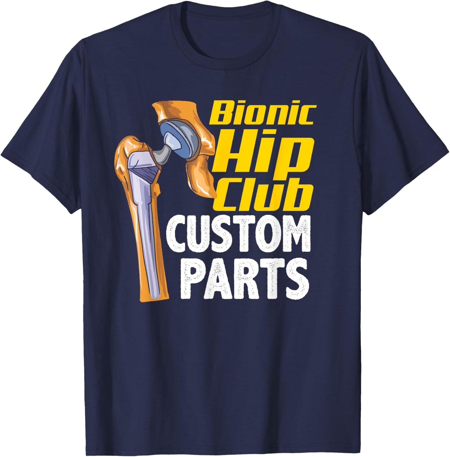 Bionic Hip Club Custom Parts Funny Hip Replacement Surgery T-Shirt - T-Shirt | Navy