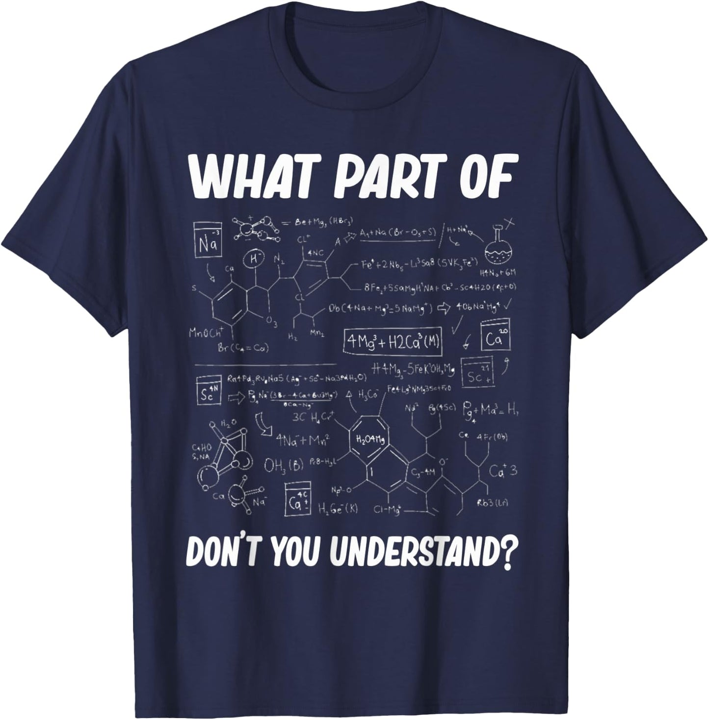 What Part Of Don't You Understand Funny chemistry Teacher St T-Shirt - T-Shirt | Navy