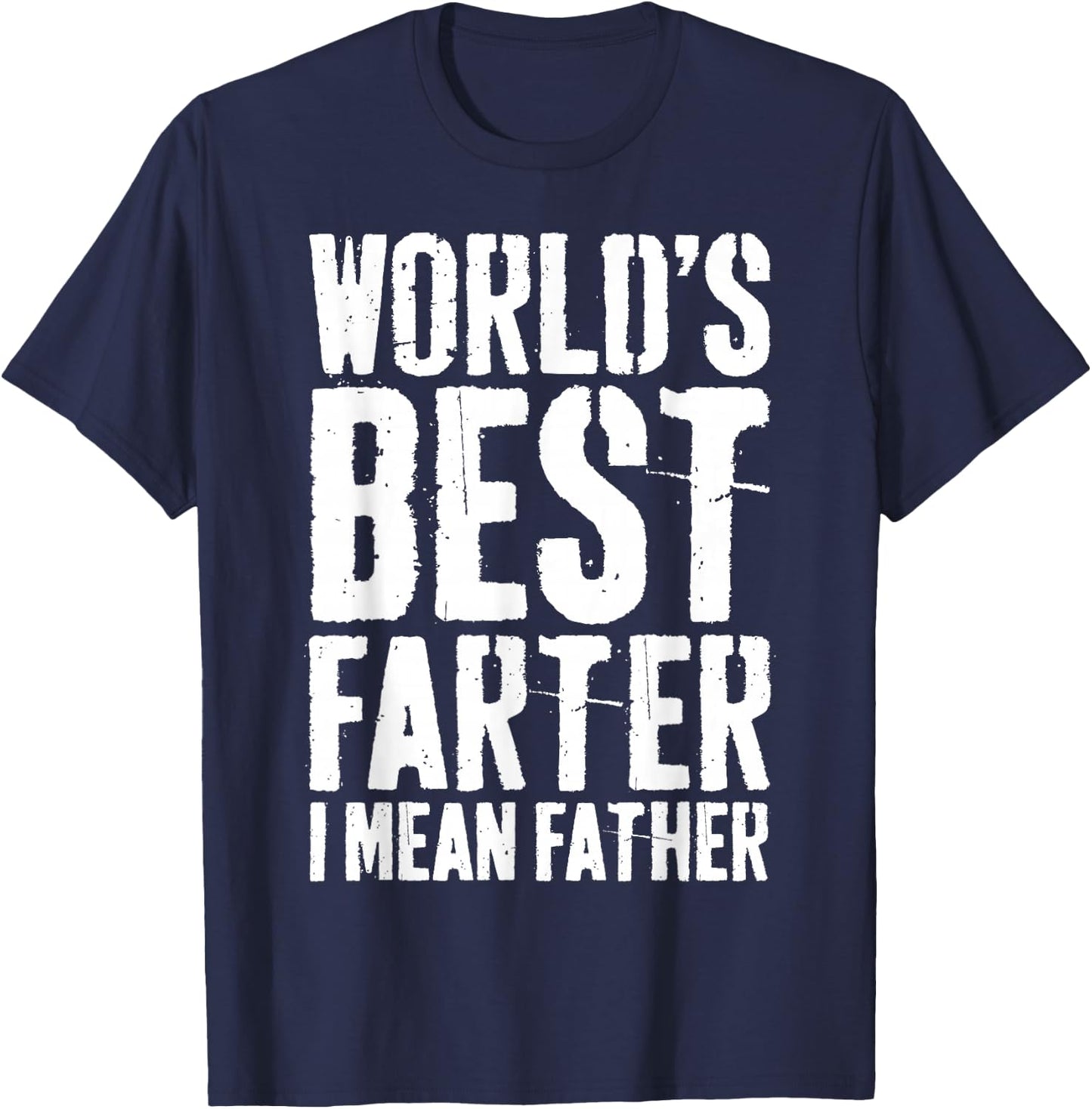 World's Best Farter I Mean Father Shirt Men Fathers Day T-Shirt - T-Shirt | Navy
