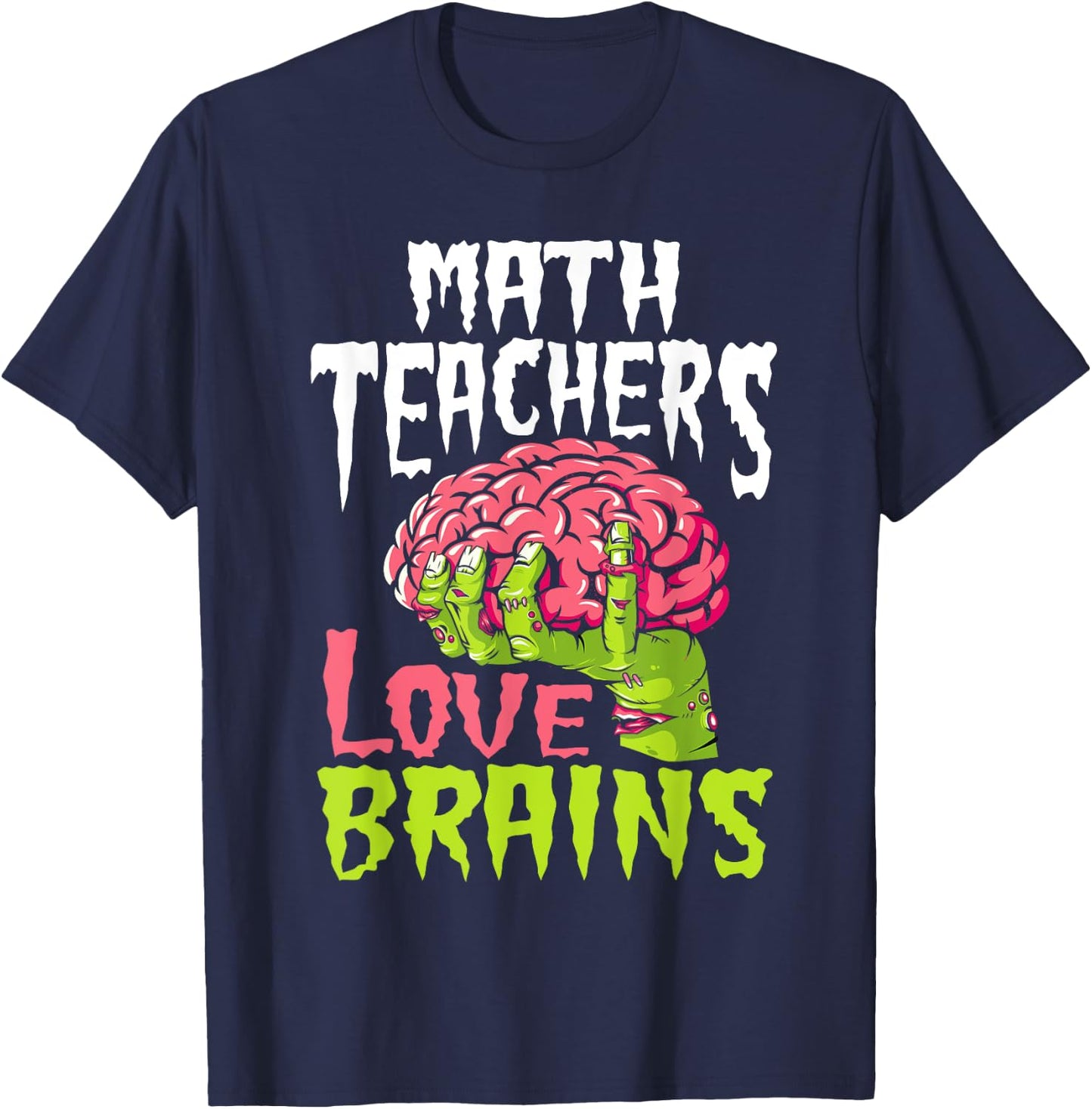 Math Teachers Love Brains Zombie Teacher School Halloween T-Shirt - T-Shirt | Navy