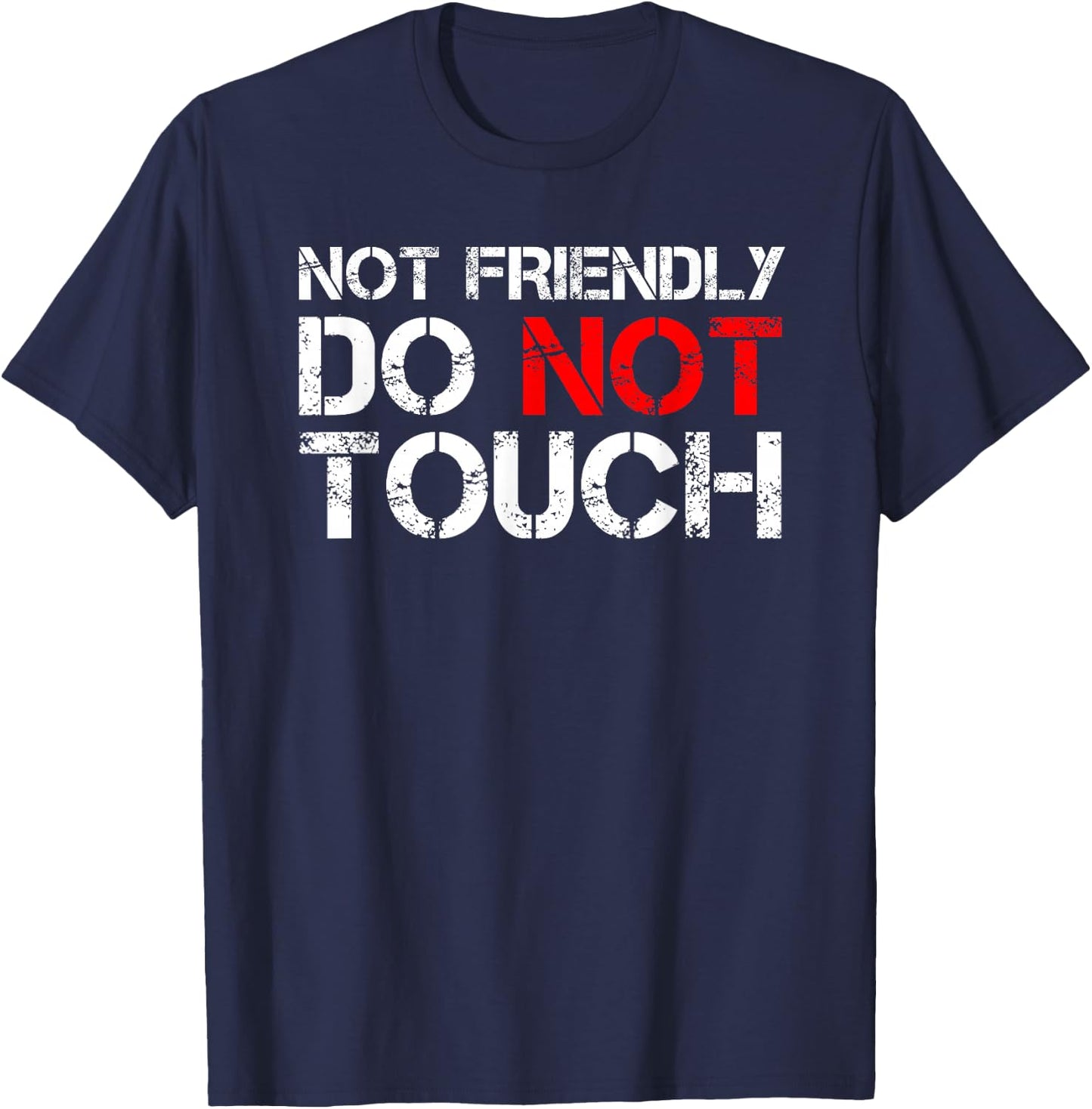 Not Friendly Do Not Touch Funny Sarcastic Quote T-Shirt - T-Shirt | Navy