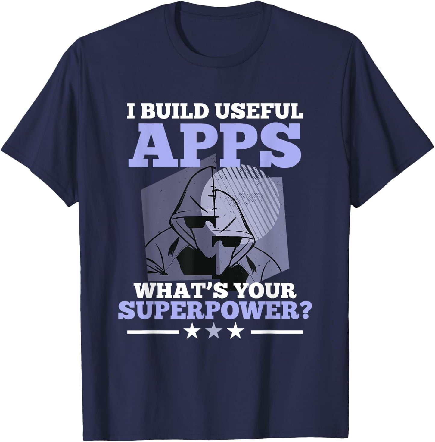 I Build Useful Apps What's Your Superpower? App developer T-Shirt - T-Shirt | Navy