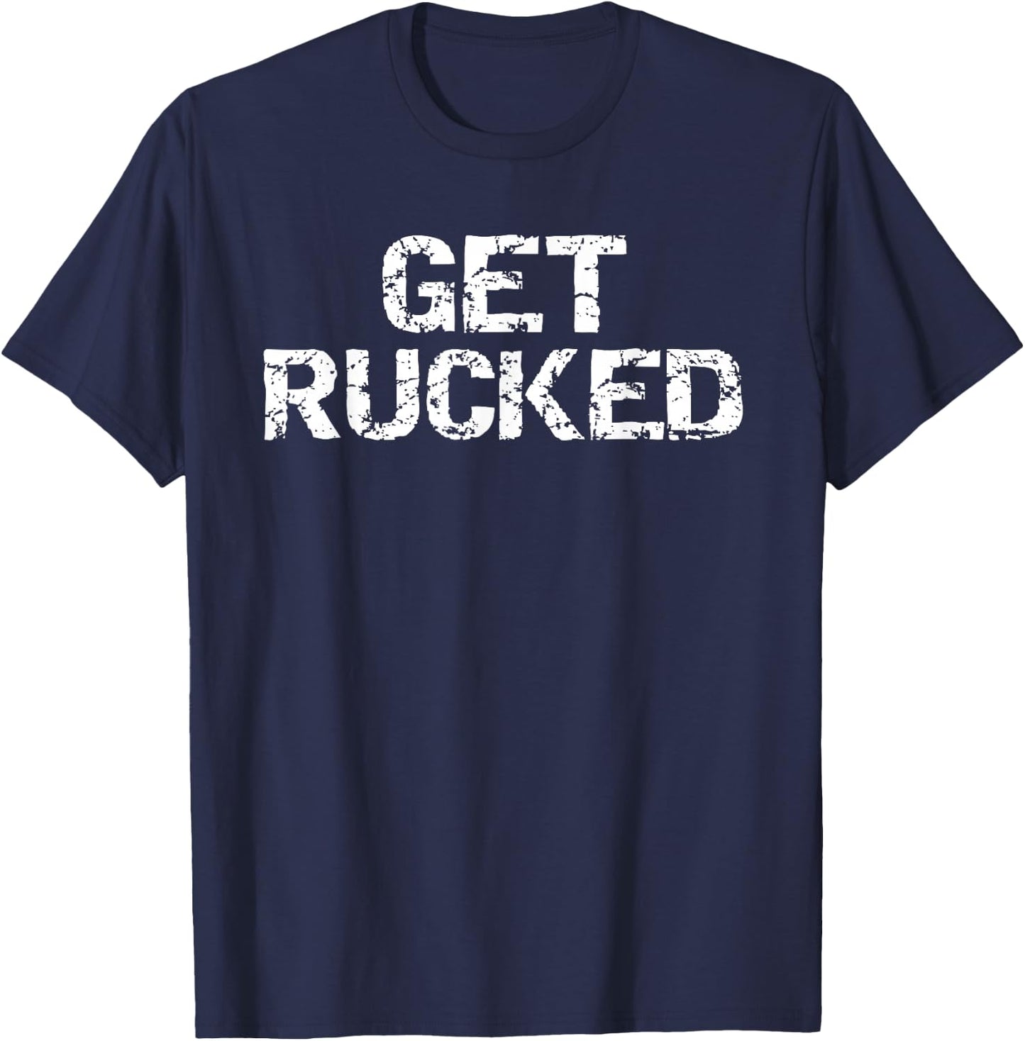 Funny Rugby Pun Quote Vintage Gift Joke Get Rucked T-Shirt - T-Shirt | Navy