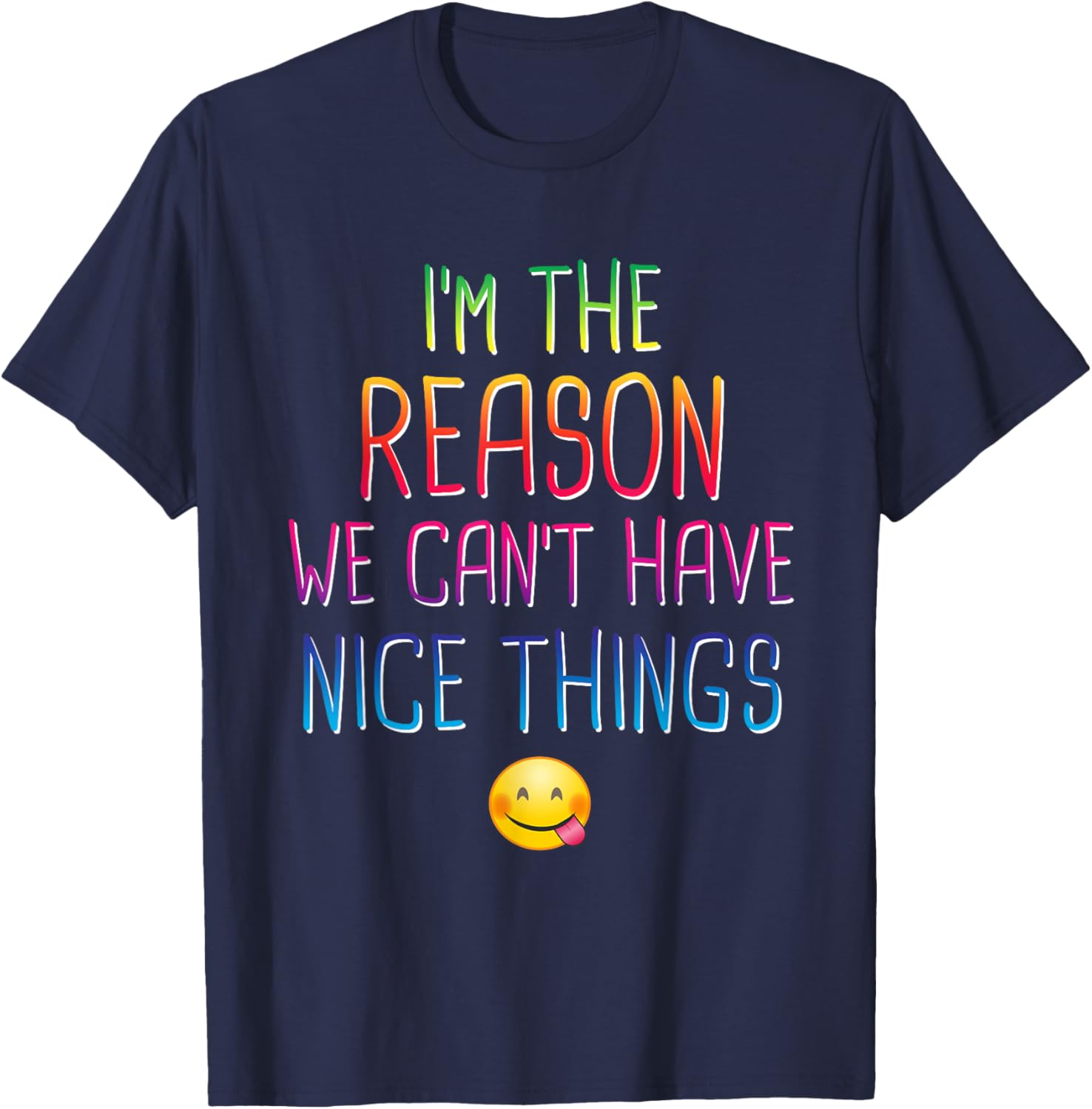 I'm The Reason We Can't Have Nice Things Funny Sarcastic T-Shirt - T-Shirt | Navy