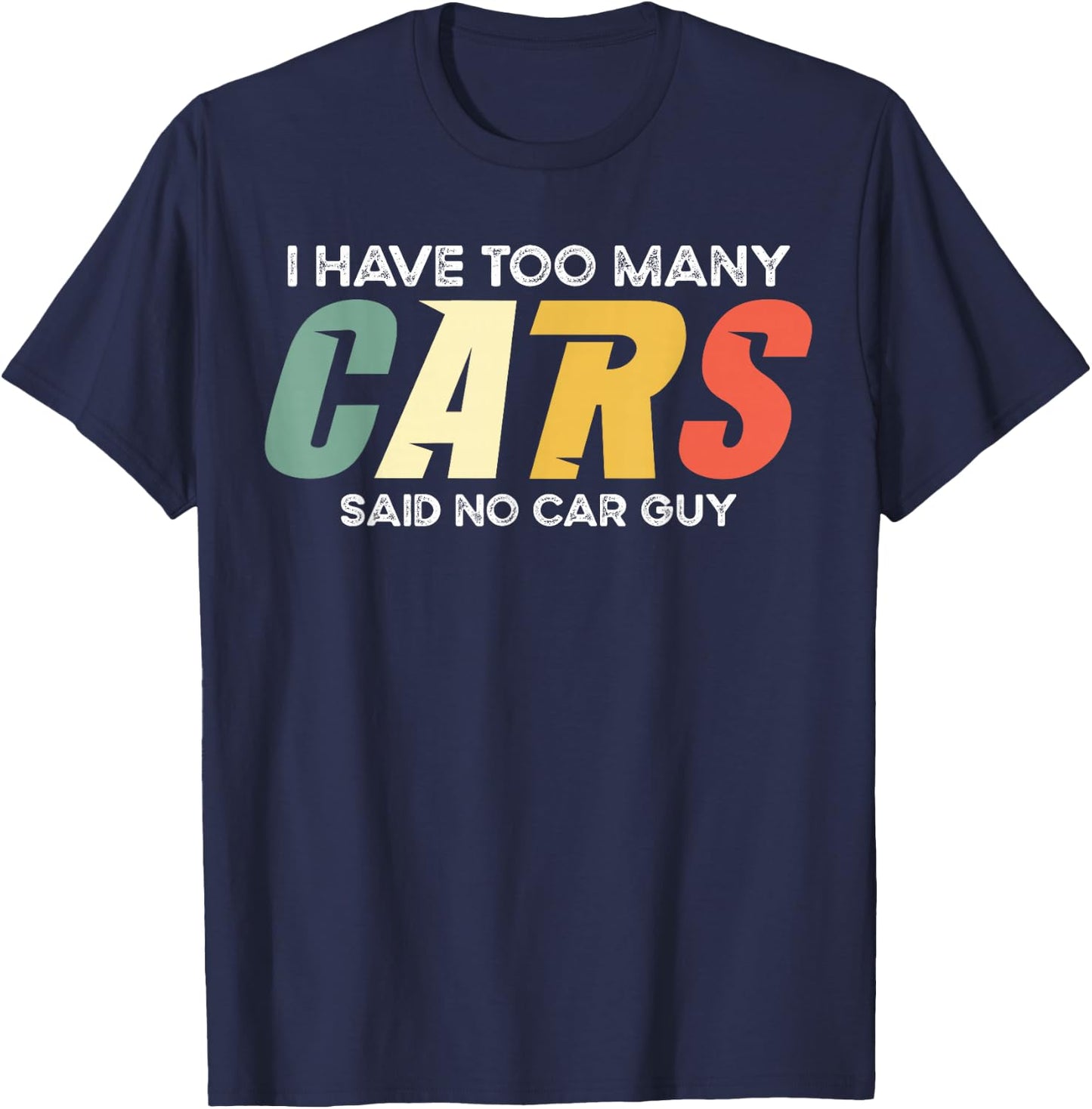 I Have Too Many Cars Said No Car - Funny Mechanic Garage T-Shirt - T-Shirt | Navy