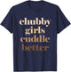 Chubby Girls Cuddle Better T-Shirt - T-Shirt | Navy