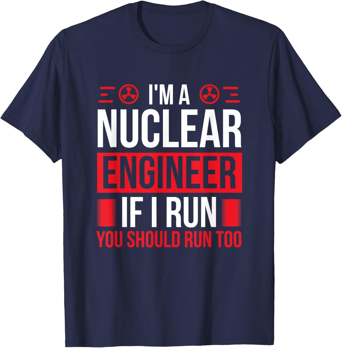 Nuclear Engineer You should run too Nuclear Engineering T-Shirt - T-Shirt | Navy