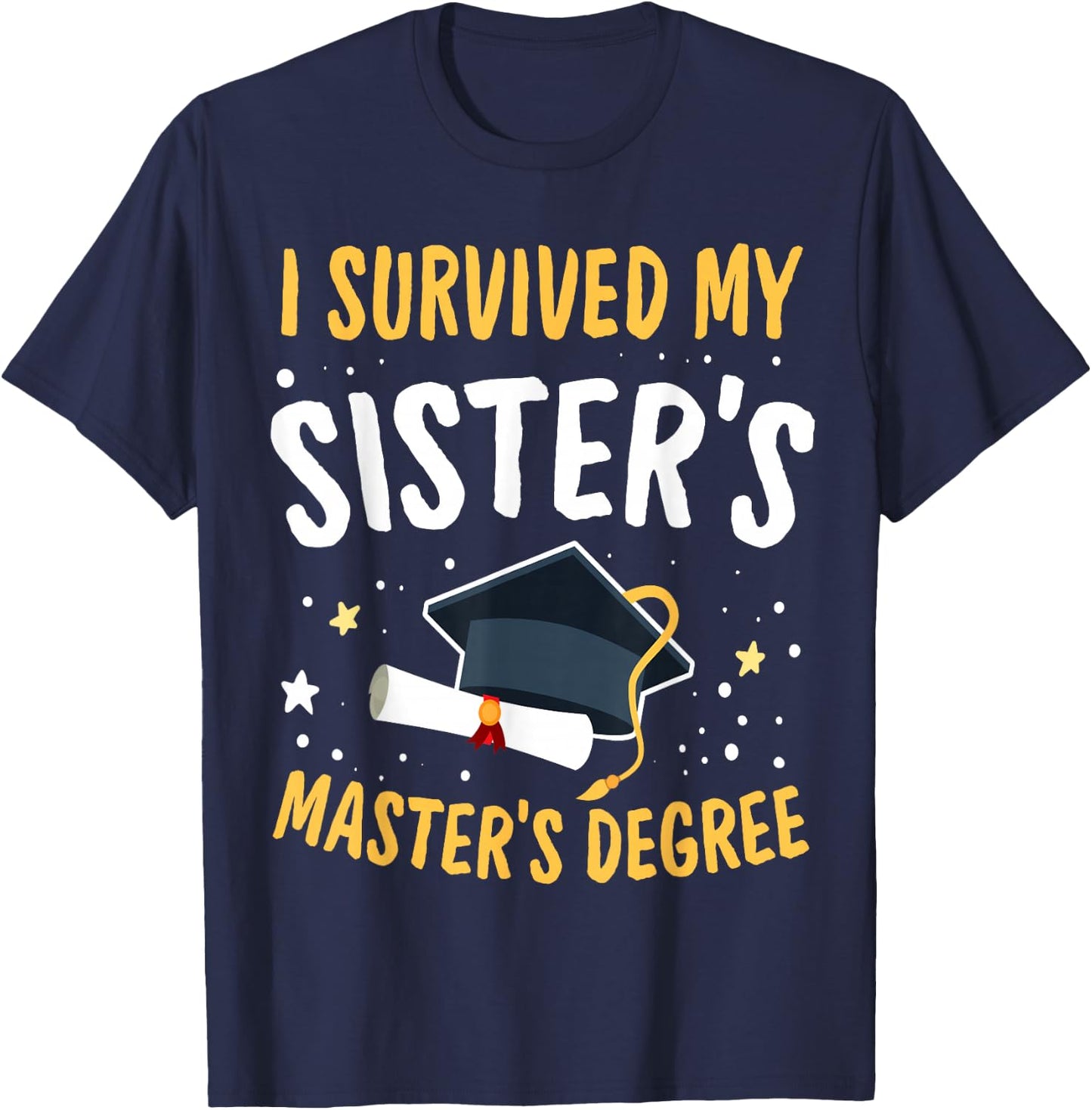 I Survived My Sister's Master's Degree Happy Senior 2022 T-Shirt - T-Shirt | Navy