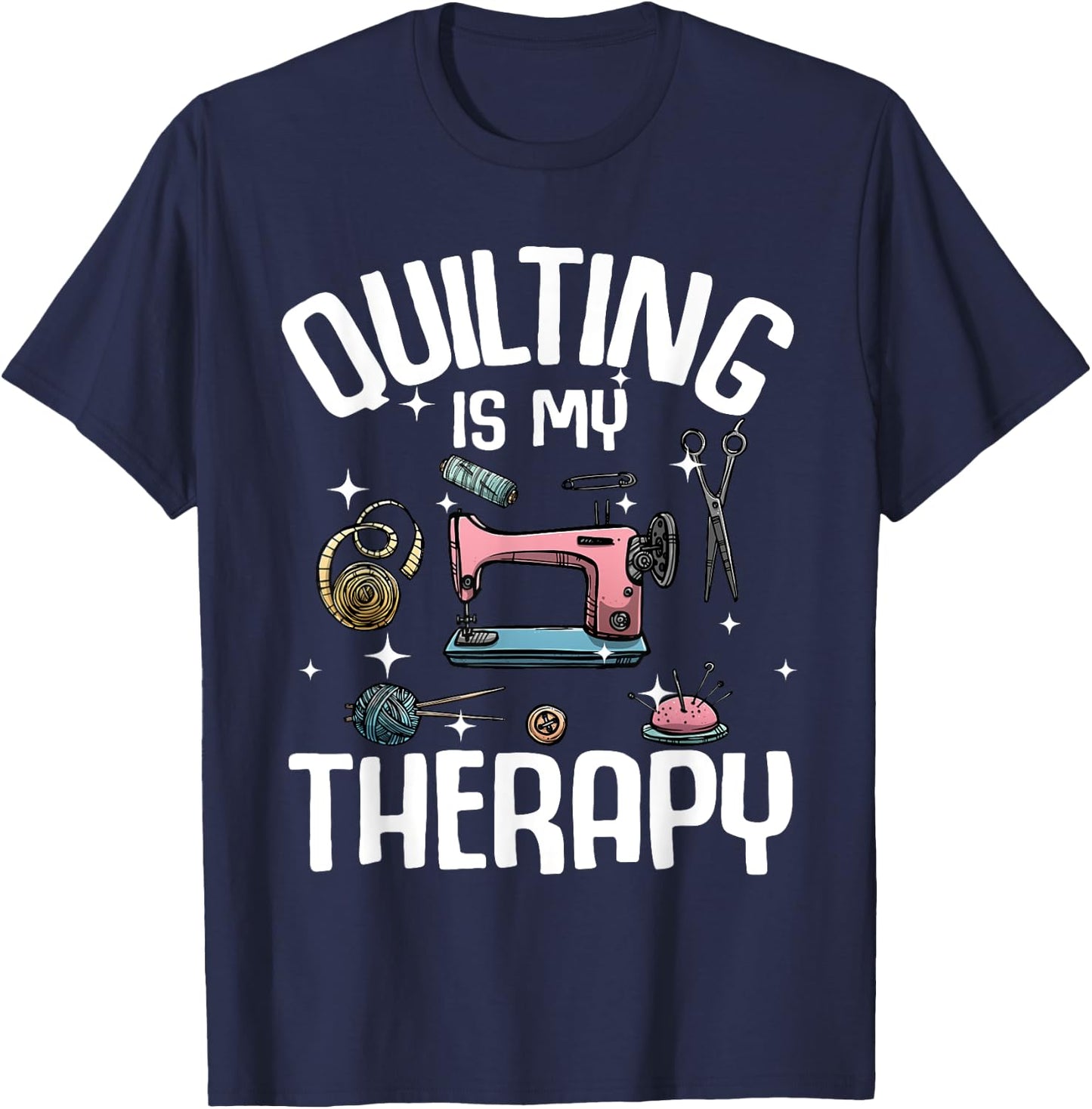 Funny Quilting Designs Girls Quilter Sewing Lovers T-Shirt - T-Shirt | Navy
