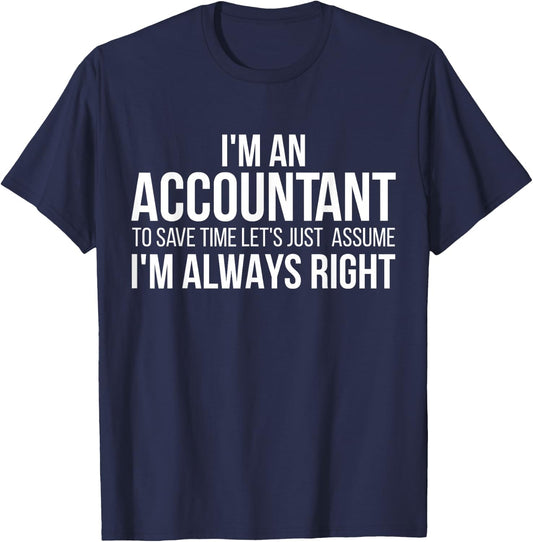 I'm An Accountant To Save Time Let's Just Assume I'm Right T-Shirt - T-Shirt | Navy
