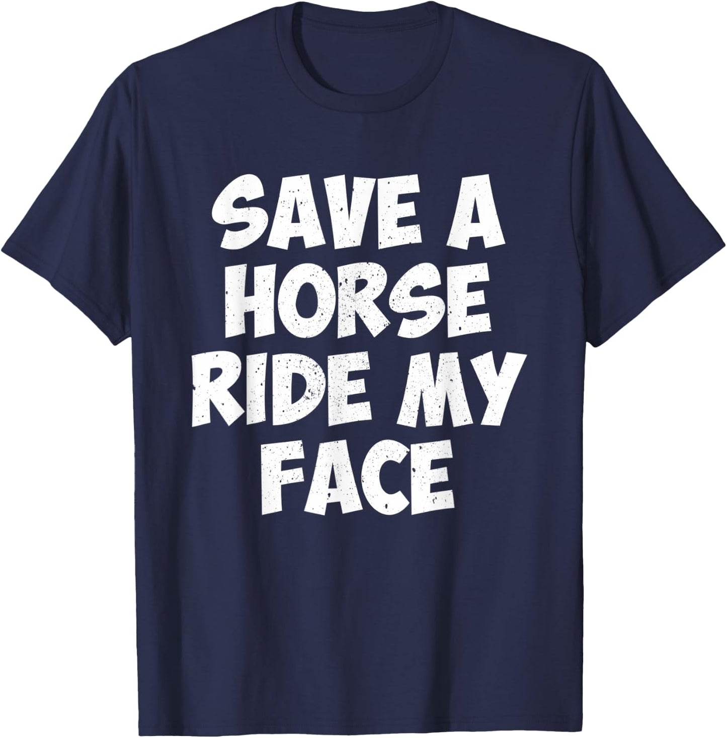 Save A Horse Ride My Face T-Shirt - T-Shirt | Navy