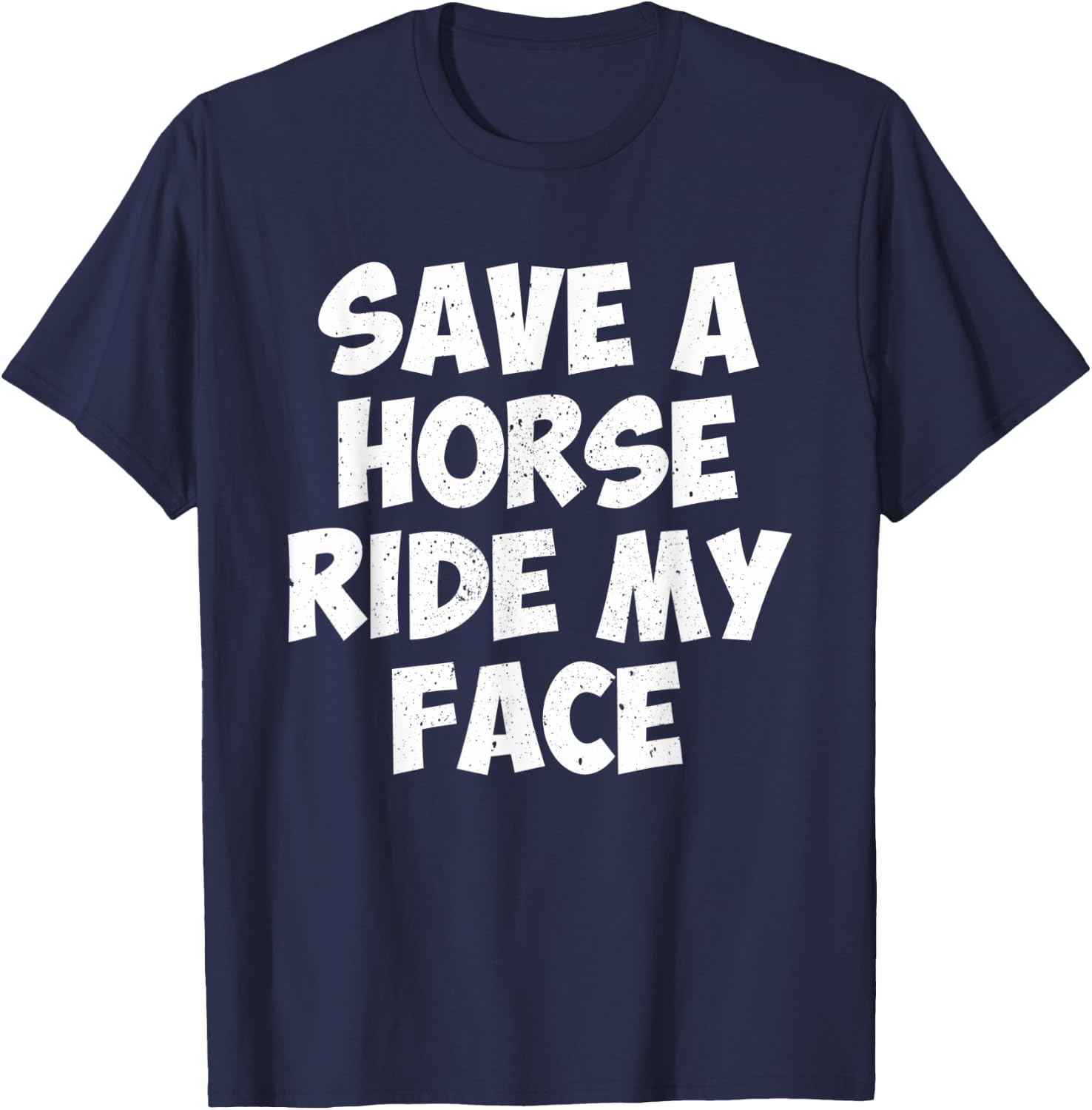 Save A Horse Ride My Face T-Shirt - T-Shirt | Navy