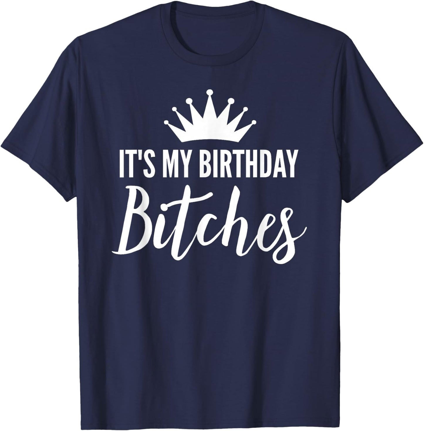 It's My Birthday Bitches Shirt ,It's My Bday Bitchs T-Shirt - T-Shirt | Navy