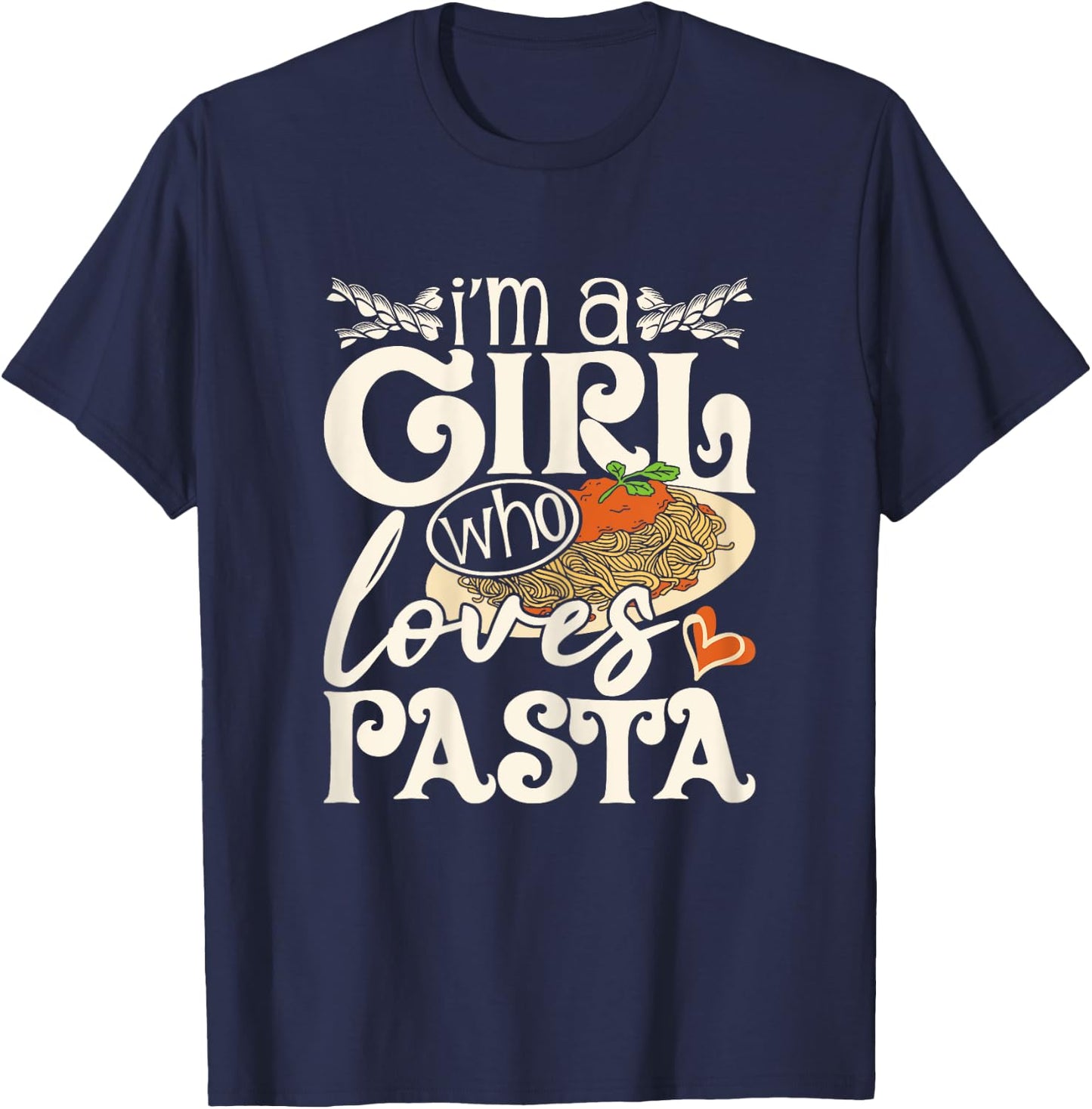 I'm A Girl Who Loves Pasta - Italian Food Pasta Lover Foodie T-Shirt - T-Shirt | Navy