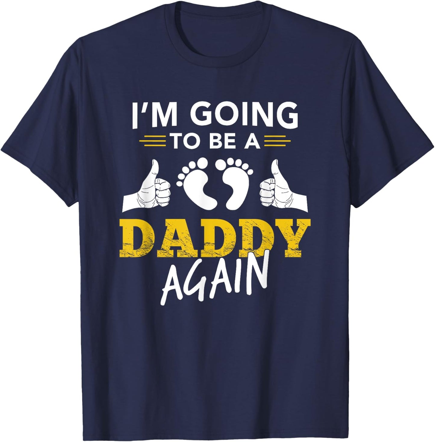 I'm Going To Be A Daddy Again Gift Shirt Dad To Be Pregnant T-Shirt - T-Shirt | Navy