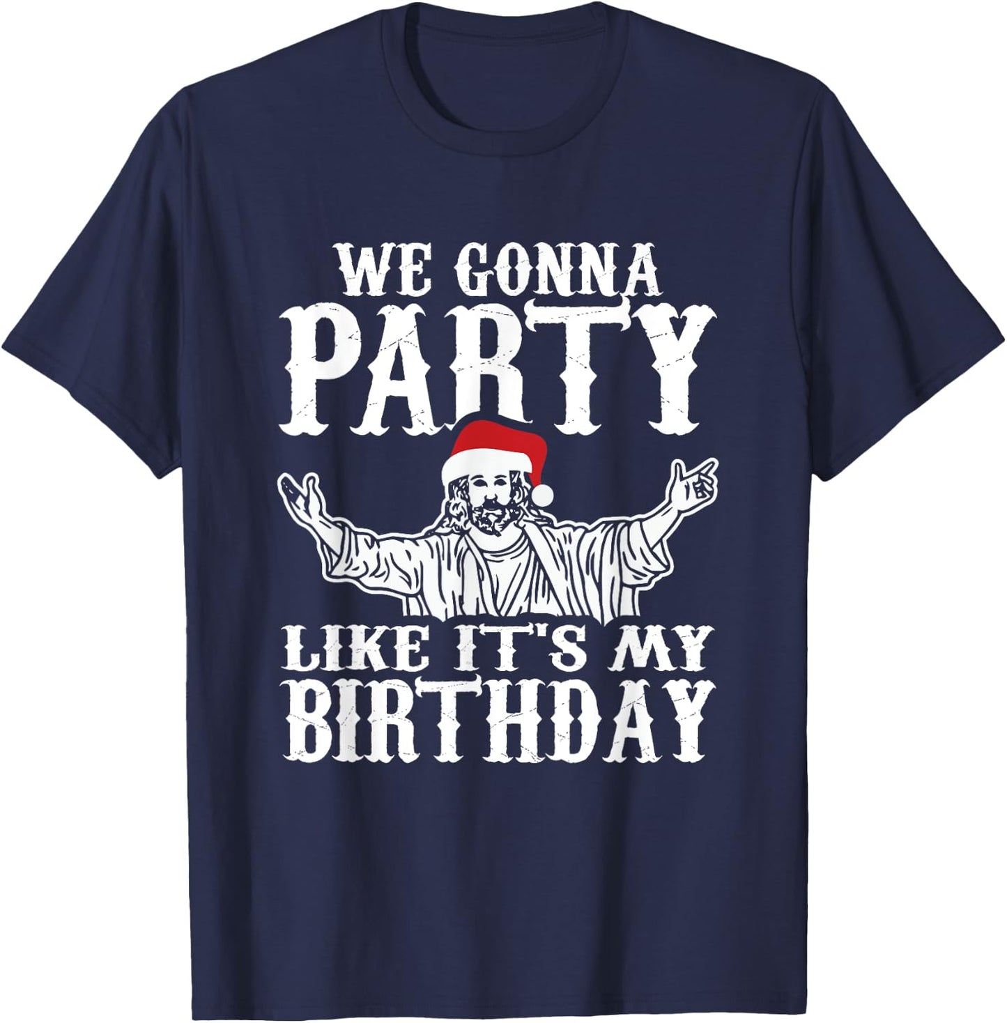 Party Like Its My Birthday Jesus Christmas Shirt T-Shirt - T-Shirt | Navy
