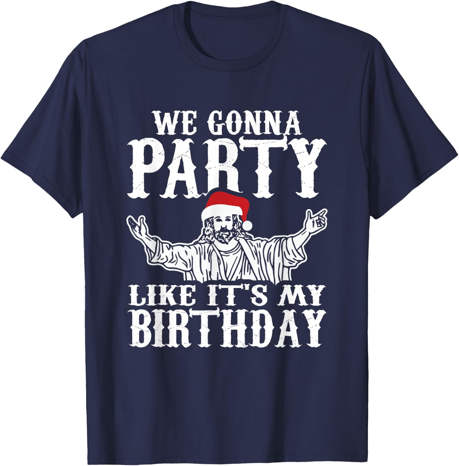 Party Like Its My Birthday Jesus Christmas Shirt T-Shirt - T-Shirt | Navy