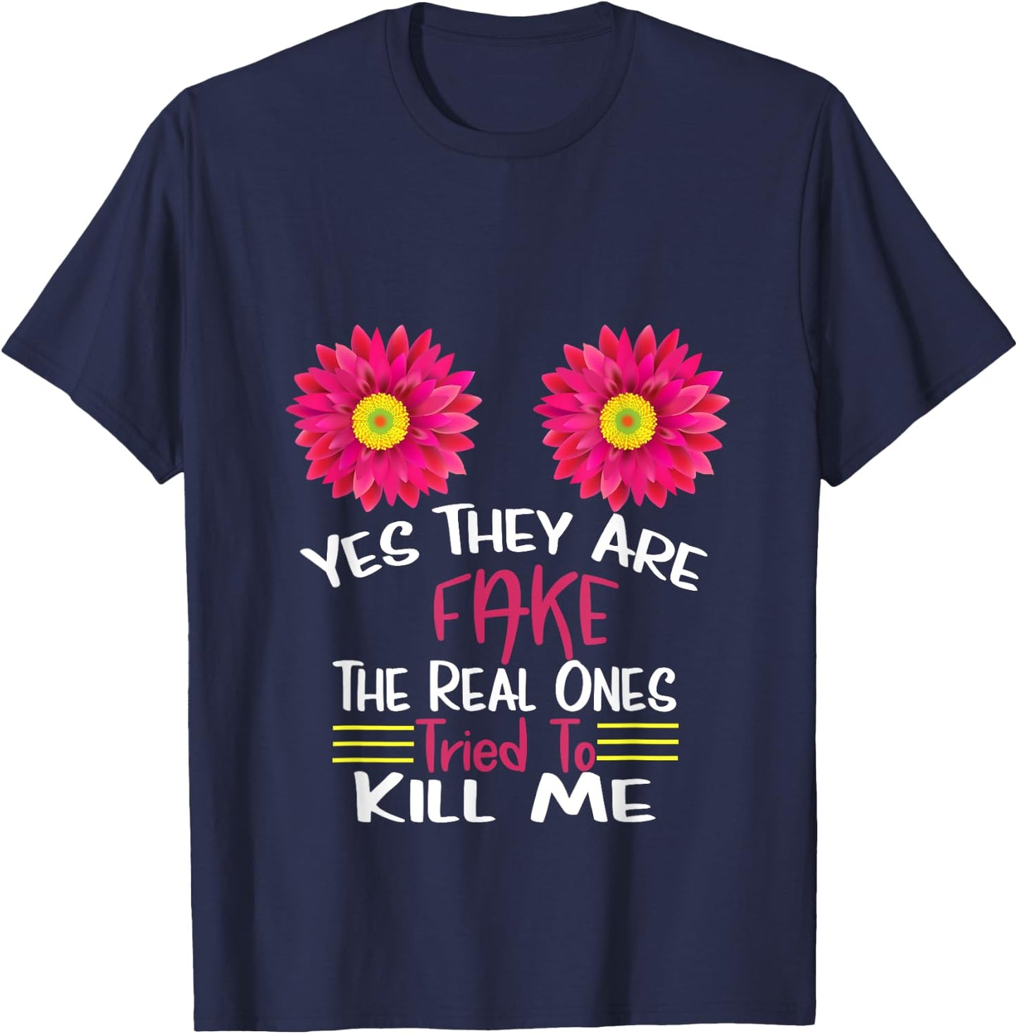 Yes They Are Fake Real Ones Tried To Kill Me Breast Cancer T-Shirt - T-Shirt | Navy
