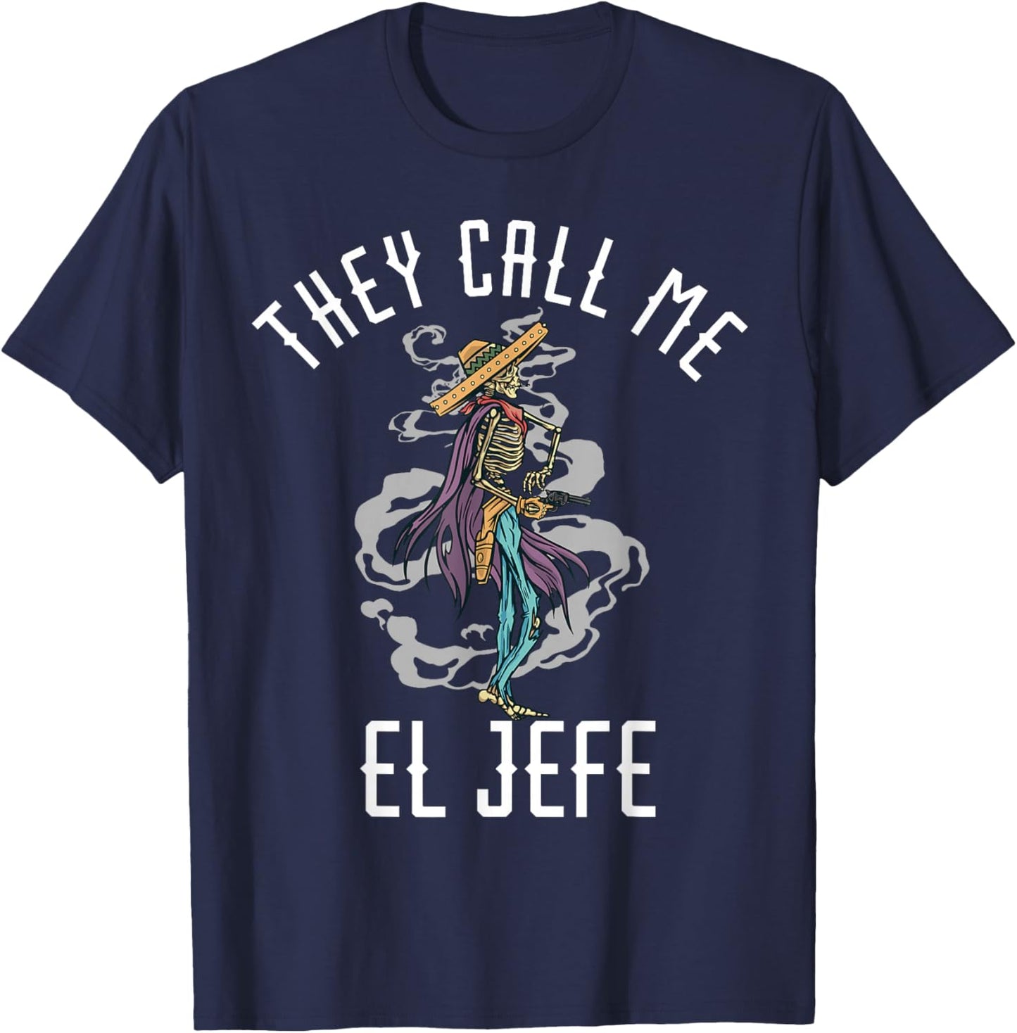 They Call Me El Jefe Mexican Sombrero Cowboy Costume T-Shirt - T-Shirt | Navy
