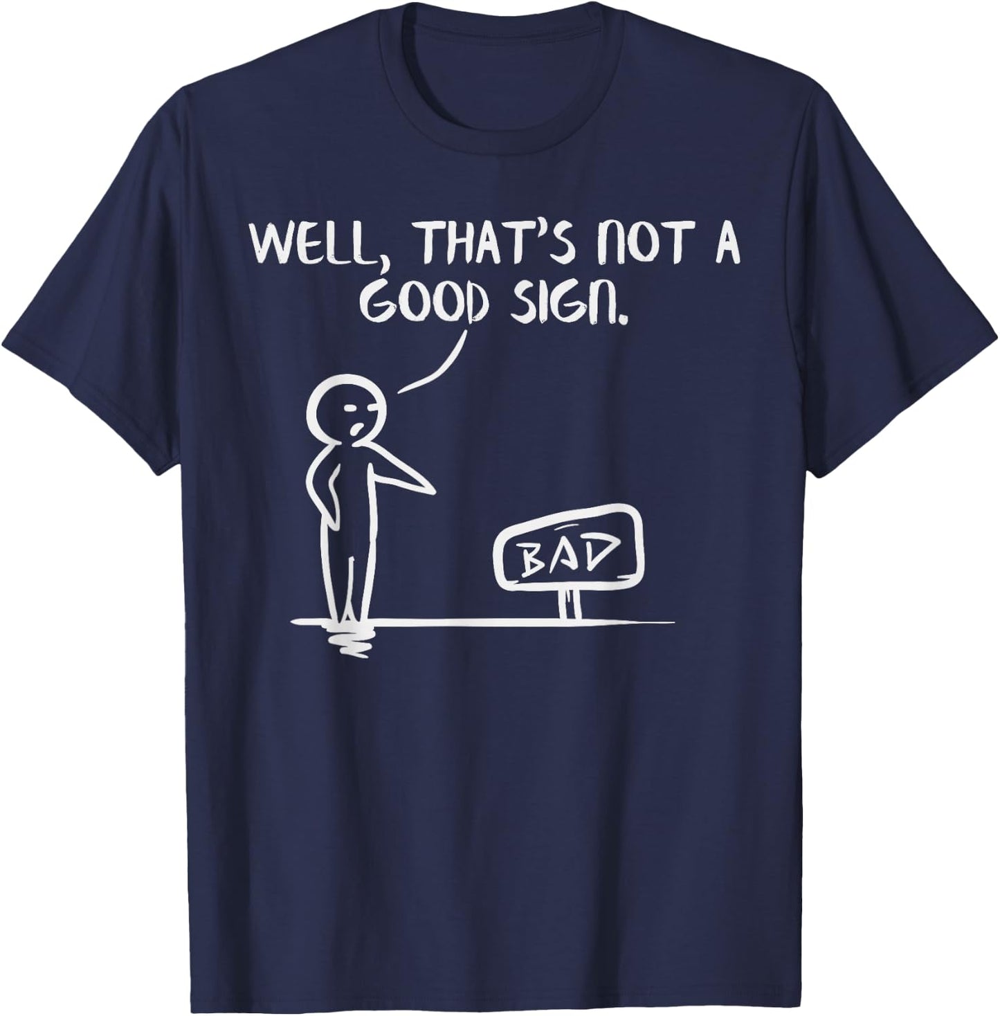 Well Thats Not A Good Sign Shirt Funny Slogan Meme Pun Gift T-Shirt - T-Shirt | Navy