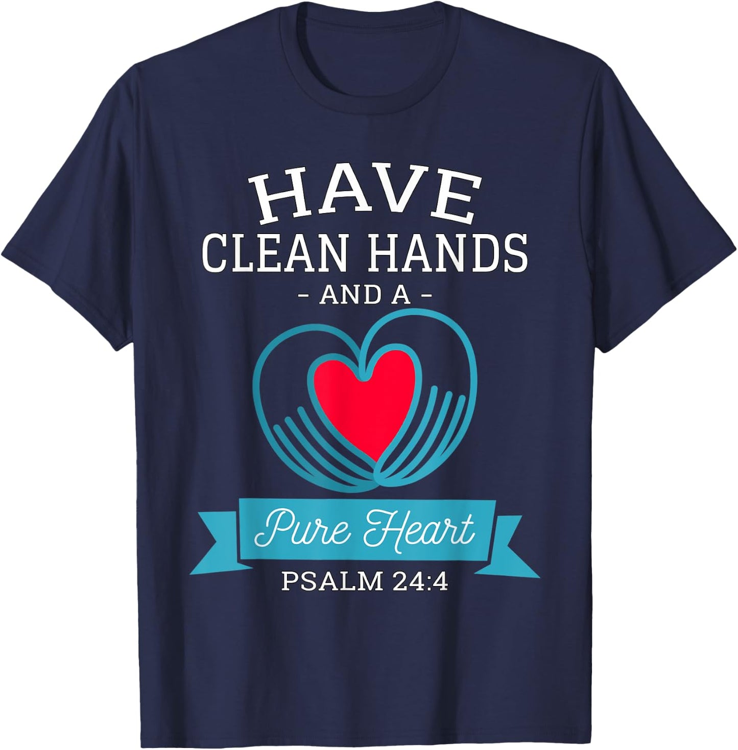 Have Clean Hands and a Pure Heart Psalm 24 Germaphobe T-Shirt - T-Shirt | Navy