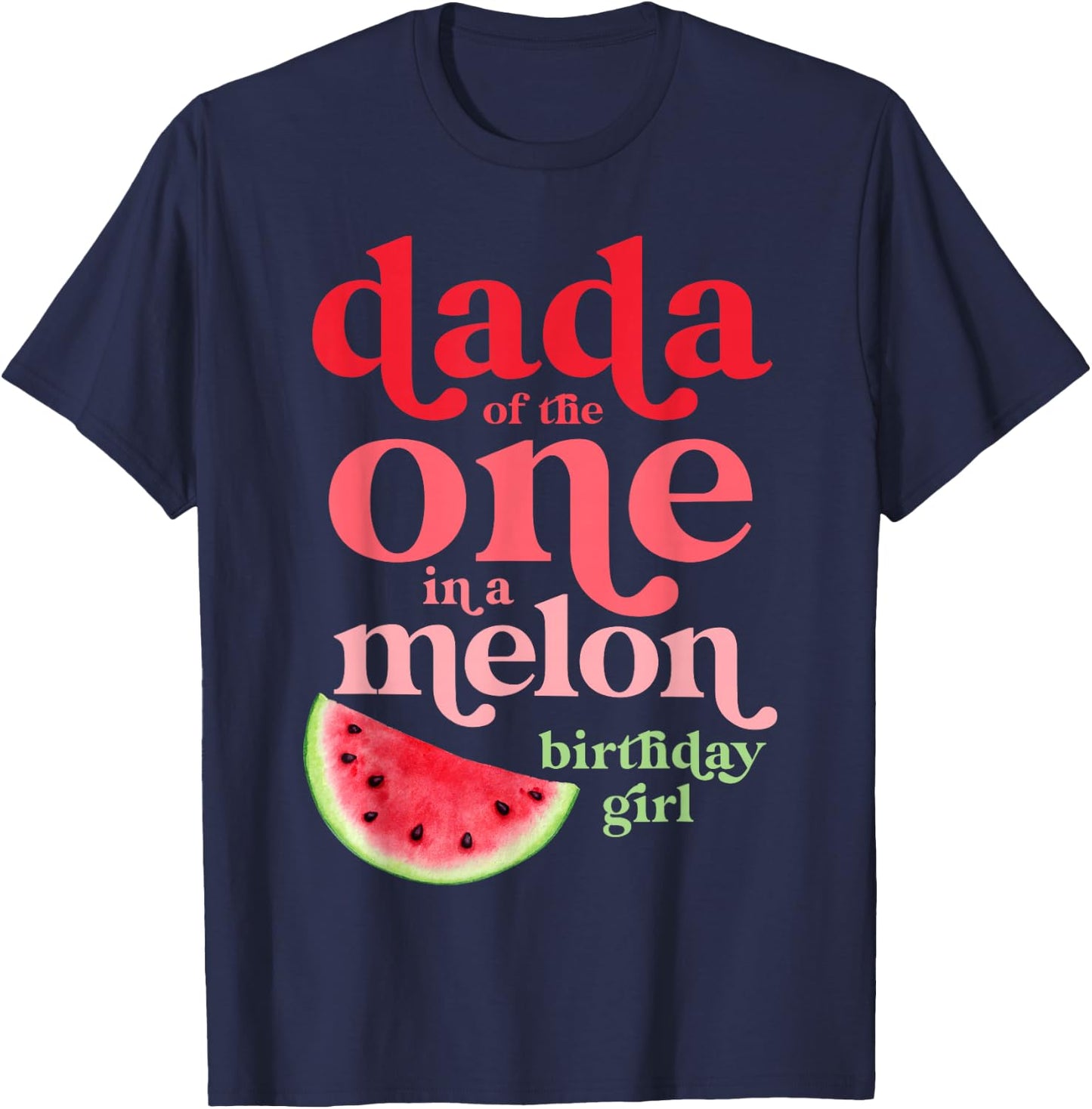 Dada of the One In A Melon Birthday Girl Watermelon First T-Shirt - T-Shirt | Navy