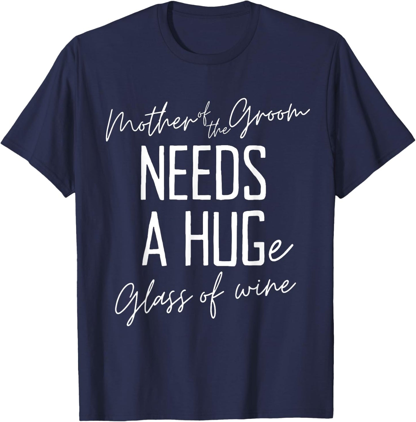 Funny Mother of the Groom Needs a HUGe Glass of Wine T-Shirt - T-Shirt | Navy