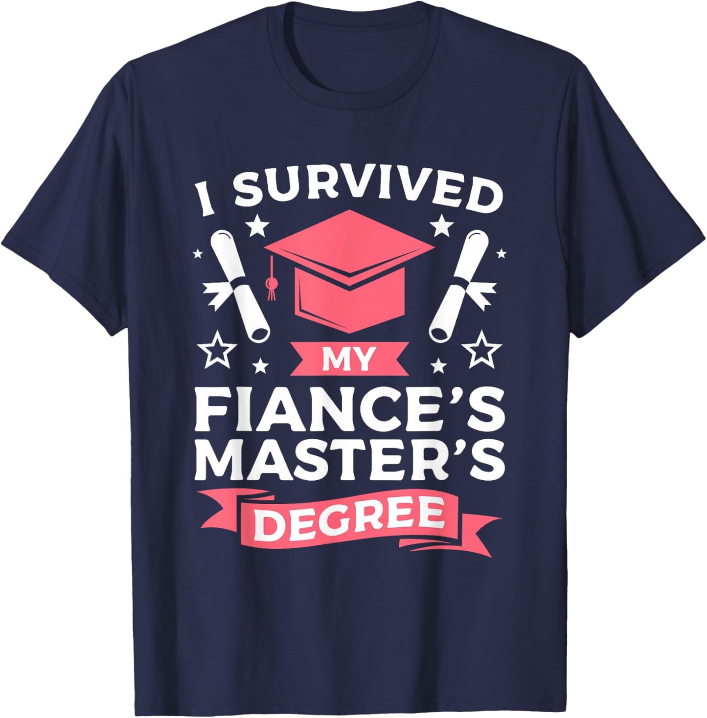 I Survived My Fiance's Master's Degree Graduation T-Shirt - T-Shirt | Navy