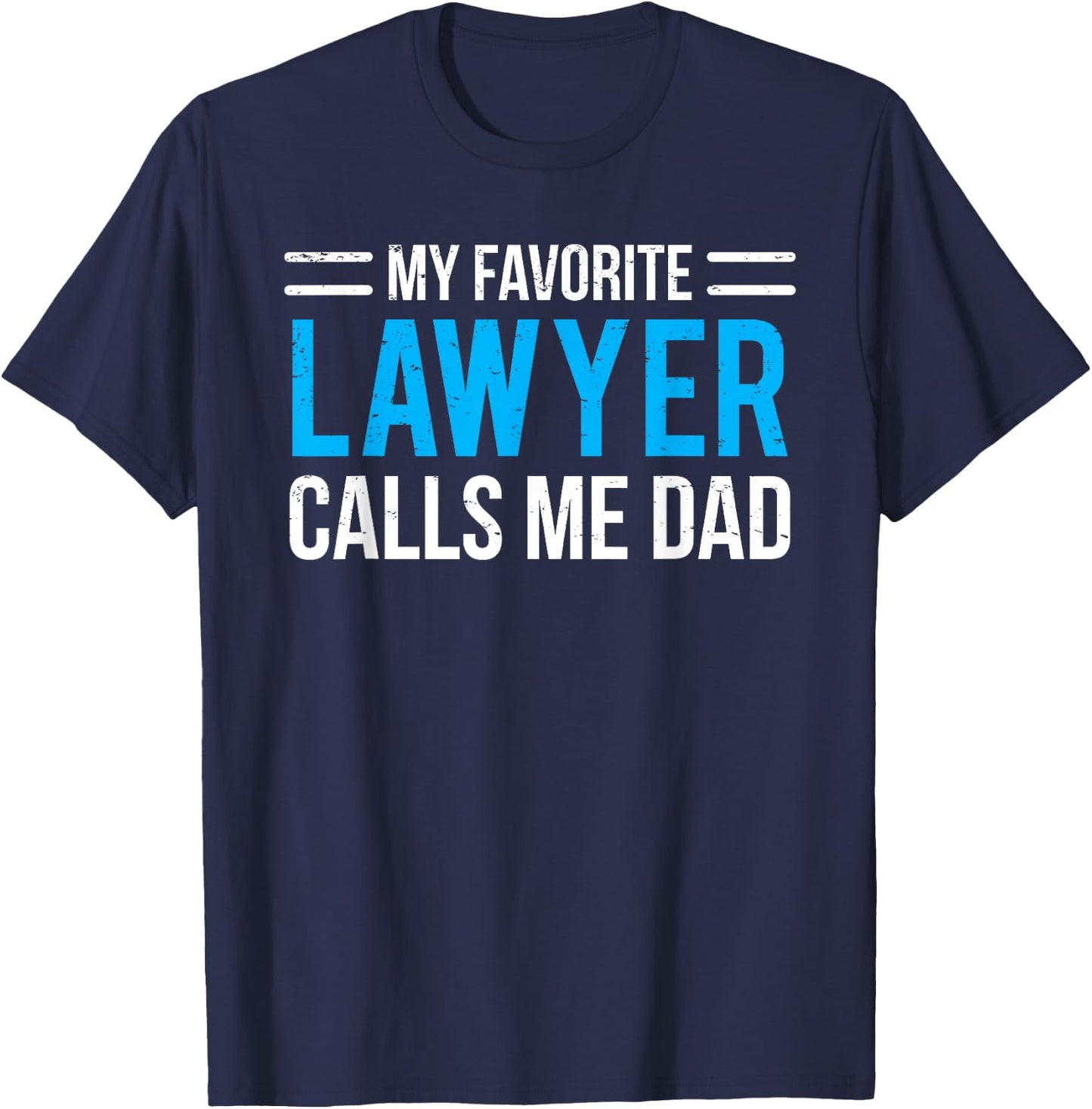 My Favorite Lawyer Calls Me Dad Cute Father T-Shirt - T-Shirt | Navy